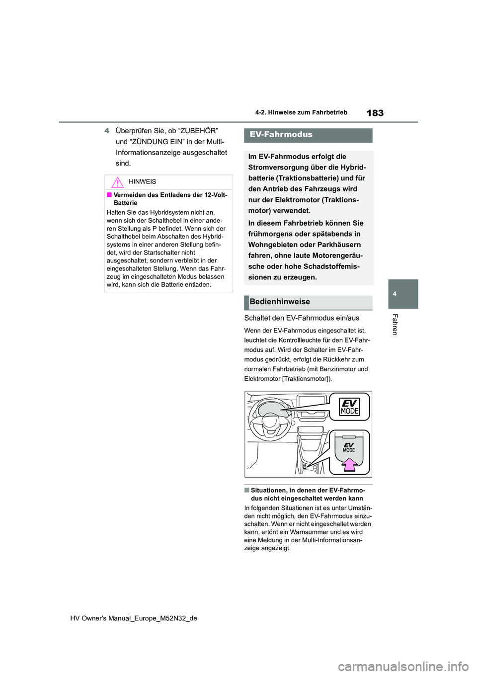 TOYOTA YARIS 2022 Betriebsanleitungen (in German) 183
4
HV Owner's Manual_Europe_M52N32_de
4-2. Hinweise zum Fahrbetrieb
Fahren
4Überprüfen Sie, ob “ZUBEHÖR”
und “ZÜNDUNG EIN” in der Multi-
Informationsanzeige ausgeschaltet
sind. TOYOTA YARIS 2022 Betriebsanleitungen (in German) 183
4
HV Owner's Manual_Europe_M52N32_de
4-2. Hinweise zum Fahrbetrieb
Fahren
4Überprüfen Sie, ob “ZUBEHÖR”
und “ZÜNDUNG EIN” in der Multi-
Informationsanzeige ausgeschaltet
sind.