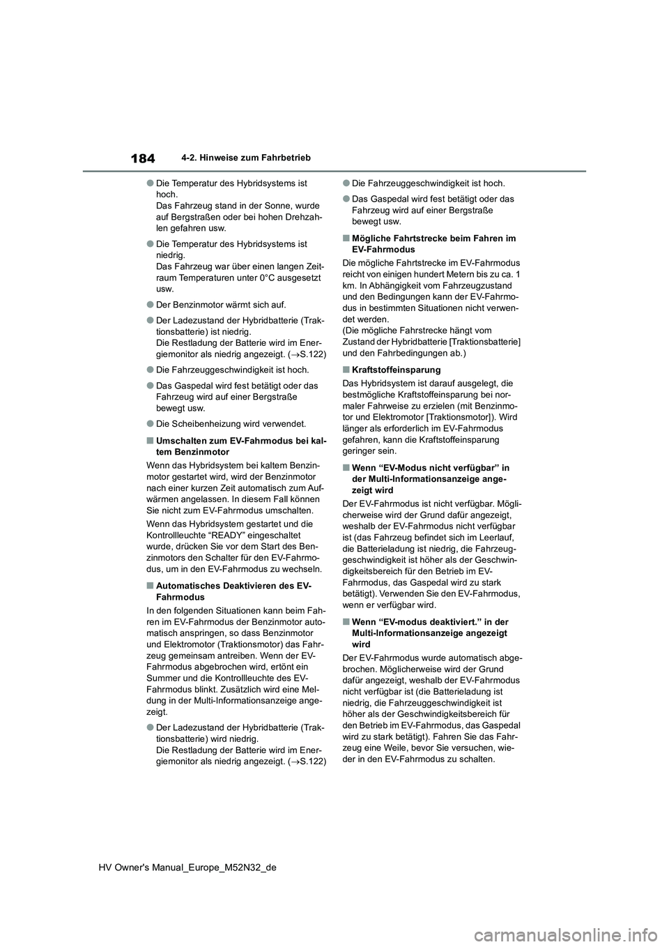 TOYOTA YARIS 2022 Betriebsanleitungen (in German) 184
HV Owner's Manual_Europe_M52N32_de
4-2. Hinweise zum Fahrbetrieb
●Die Temperatur des Hybridsystems ist hoch.Das Fahrzeug stand in der Sonne, wurde
auf Bergstraßen oder bei hohen Drehzah- TOYOTA YARIS 2022 Betriebsanleitungen (in German) 184
HV Owner's Manual_Europe_M52N32_de
4-2. Hinweise zum Fahrbetrieb
●Die Temperatur des Hybridsystems ist hoch.Das Fahrzeug stand in der Sonne, wurde
auf Bergstraßen oder bei hohen Drehzah-