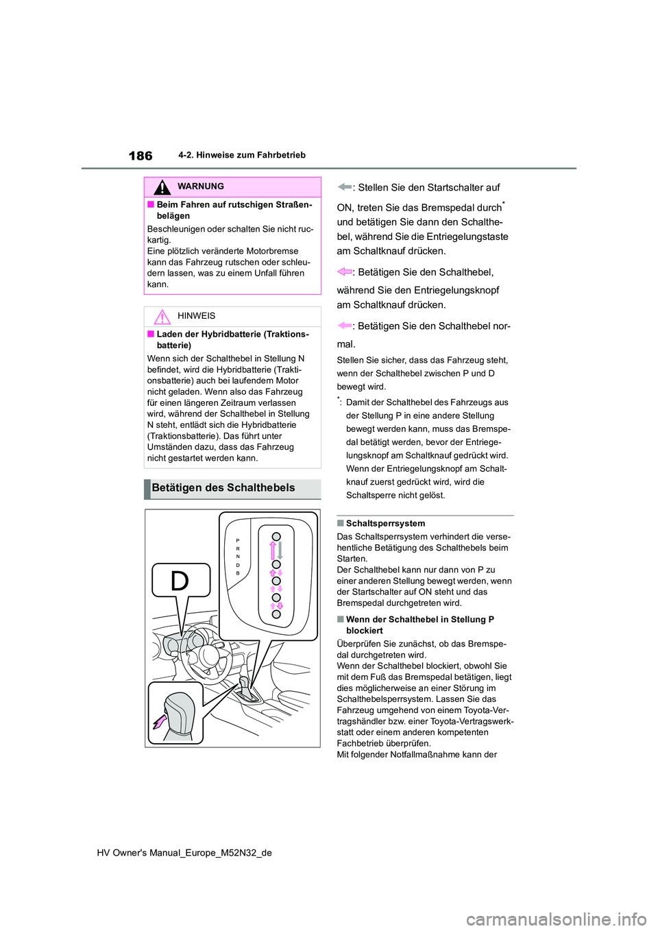 TOYOTA YARIS 2022 Betriebsanleitungen (in German) 186
HV Owner's Manual_Europe_M52N32_de
4-2. Hinweise zum Fahrbetrieb
: Stellen Sie den Startschalter auf
ON, treten Sie das Bremspedal durch*
und betätigen Sie dann den Schalthe-
bel, währe TOYOTA YARIS 2022 Betriebsanleitungen (in German) 186
HV Owner's Manual_Europe_M52N32_de
4-2. Hinweise zum Fahrbetrieb
: Stellen Sie den Startschalter auf
ON, treten Sie das Bremspedal durch*
und betätigen Sie dann den Schalthe-
bel, währe