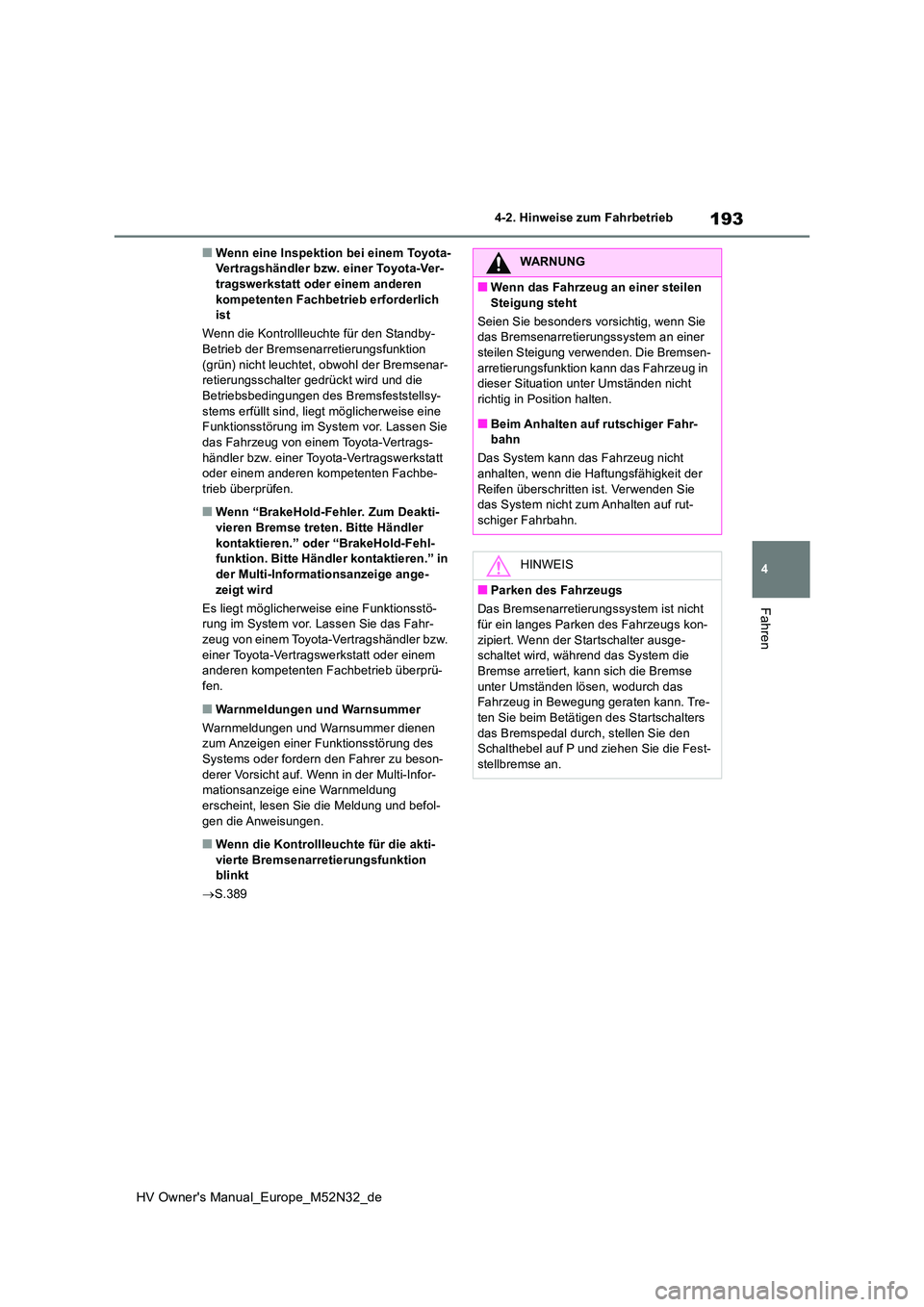 TOYOTA YARIS 2022 Betriebsanleitungen (in German) 193
4
HV Owner's Manual_Europe_M52N32_de
4-2. Hinweise zum Fahrbetrieb
Fahren
■Wenn eine Inspektion bei einem Toyota- Vertragshändler bzw. einer Toyota-Ver-tragswerkstatt oder einem anderen
k TOYOTA YARIS 2022 Betriebsanleitungen (in German) 193
4
HV Owner's Manual_Europe_M52N32_de
4-2. Hinweise zum Fahrbetrieb
Fahren
■Wenn eine Inspektion bei einem Toyota- Vertragshändler bzw. einer Toyota-Ver-tragswerkstatt oder einem anderen
k