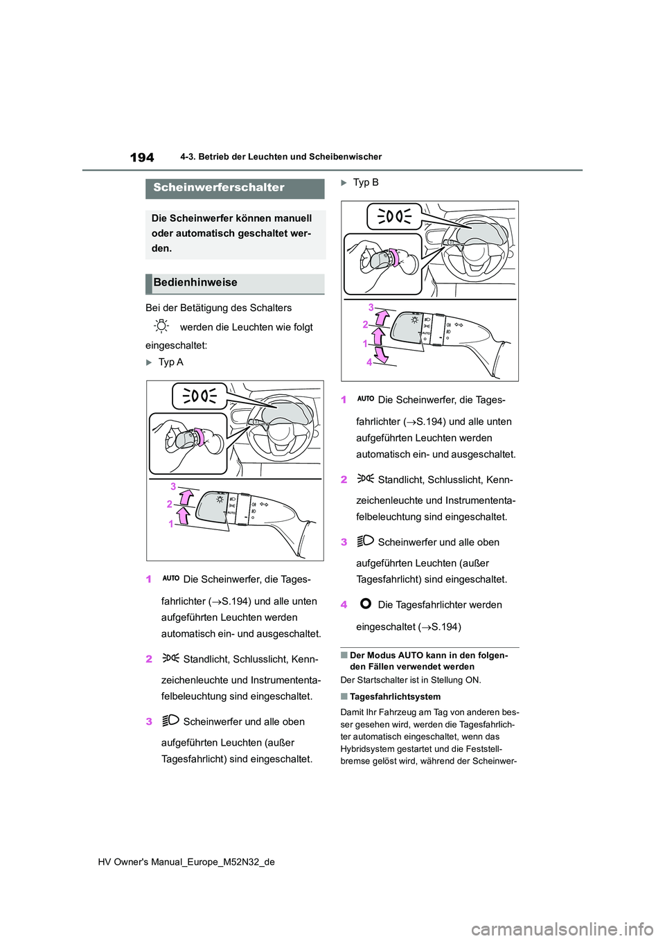 TOYOTA YARIS 2022 Betriebsanleitungen (in German) 194
HV Owner's Manual_Europe_M52N32_de
4-3. Betrieb der Leuchten und Scheibenwischer
4-3.Betrieb der L euchten und Sc heibenwisch er
Bei der Betätigung des Schalters
werden die Leuchten wie f TOYOTA YARIS 2022 Betriebsanleitungen (in German) 194
HV Owner's Manual_Europe_M52N32_de
4-3. Betrieb der Leuchten und Scheibenwischer
4-3.Betrieb der L euchten und Sc heibenwisch er
Bei der Betätigung des Schalters
werden die Leuchten wie f