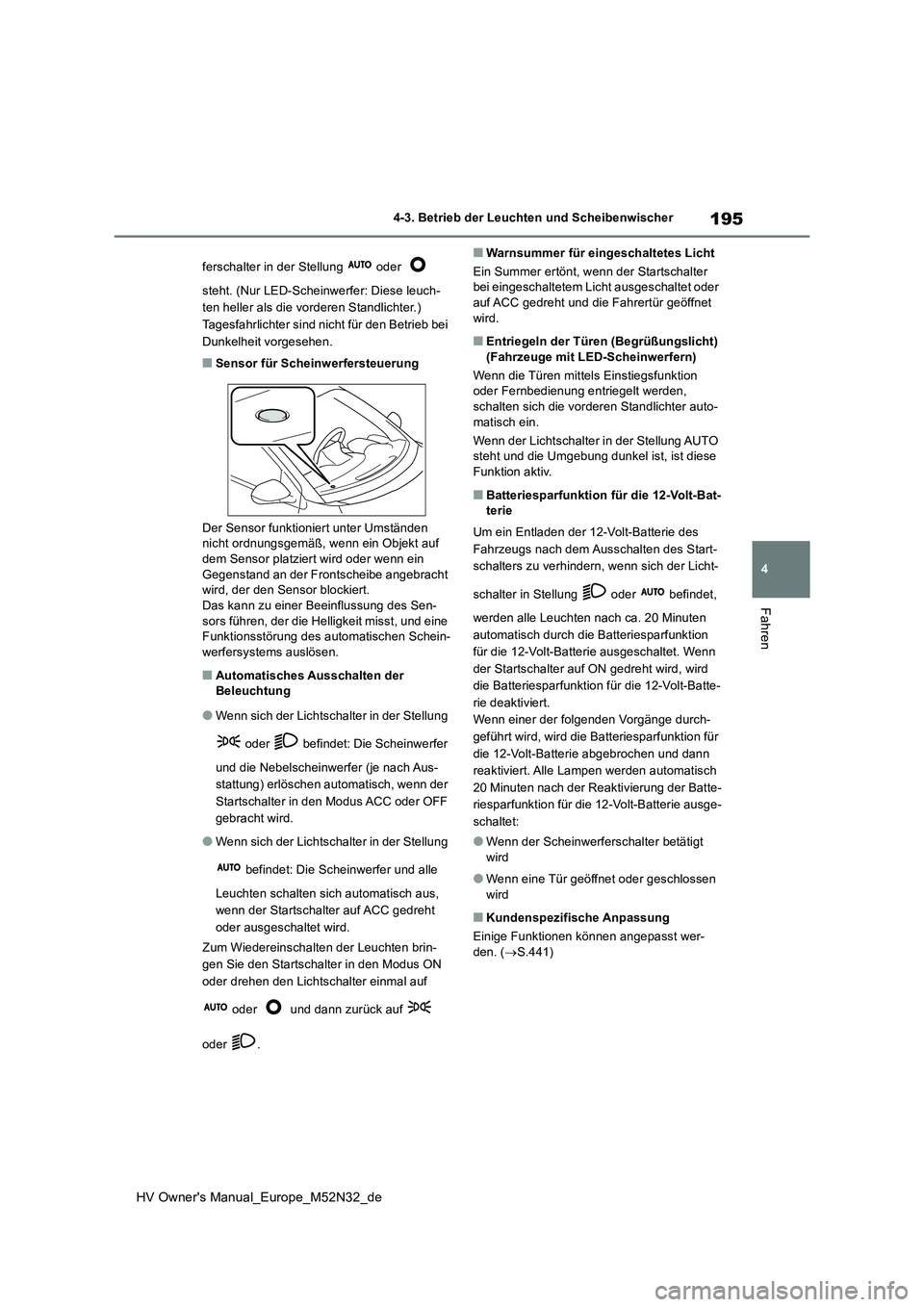 TOYOTA YARIS 2022 Betriebsanleitungen (in German) 195
4
HV Owner's Manual_Europe_M52N32_de
4-3. Betrieb der Leuchten und Scheibenwischer
Fahren
ferschalter in der Stellung oder
steht. (Nur LED-Scheinwerfer: Diese leuch-
ten heller als die TOYOTA YARIS 2022 Betriebsanleitungen (in German) 195
4
HV Owner's Manual_Europe_M52N32_de
4-3. Betrieb der Leuchten und Scheibenwischer
Fahren
ferschalter in der Stellung oder
steht. (Nur LED-Scheinwerfer: Diese leuch-
ten heller als die