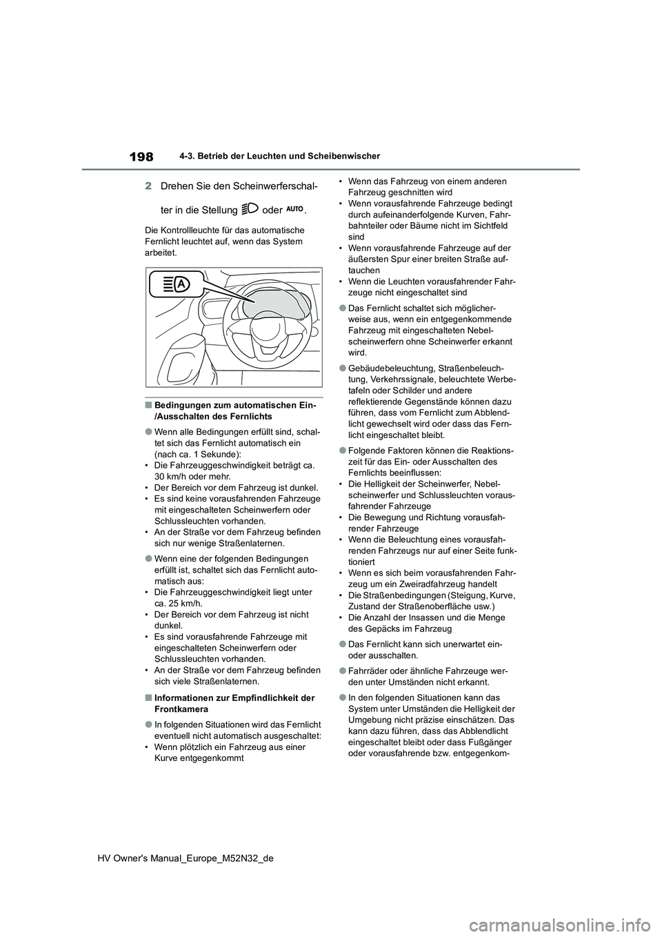 TOYOTA YARIS 2022 Betriebsanleitungen (in German) 198
HV Owner's Manual_Europe_M52N32_de
4-3. Betrieb der Leuchten und Scheibenwischer
2Drehen Sie den Scheinwerferschal-
ter in die Stellung oder .
Die Kontrollleuchte für das automatische Fe TOYOTA YARIS 2022 Betriebsanleitungen (in German) 198
HV Owner's Manual_Europe_M52N32_de
4-3. Betrieb der Leuchten und Scheibenwischer
2Drehen Sie den Scheinwerferschal-
ter in die Stellung oder .
Die Kontrollleuchte für das automatische Fe