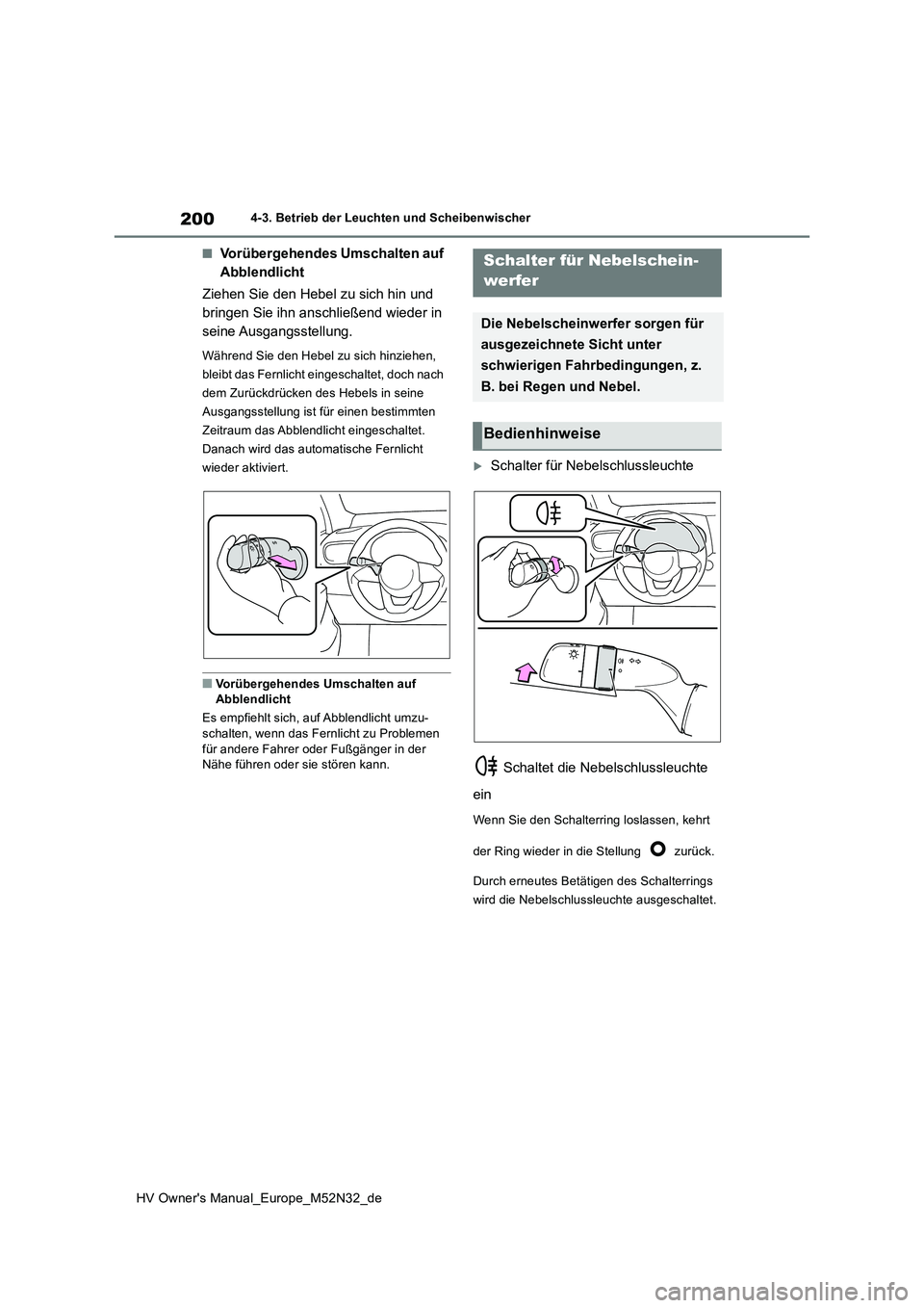 TOYOTA YARIS 2022 Betriebsanleitungen (in German) 200
HV Owner's Manual_Europe_M52N32_de
4-3. Betrieb der Leuchten und Scheibenwischer
■Vorübergehendes Umschalten auf
Abblendlicht
Ziehen Sie den Hebel zu sich hin und
bringen Sie ihn ansch TOYOTA YARIS 2022 Betriebsanleitungen (in German) 200
HV Owner's Manual_Europe_M52N32_de
4-3. Betrieb der Leuchten und Scheibenwischer
■Vorübergehendes Umschalten auf
Abblendlicht
Ziehen Sie den Hebel zu sich hin und
bringen Sie ihn ansch