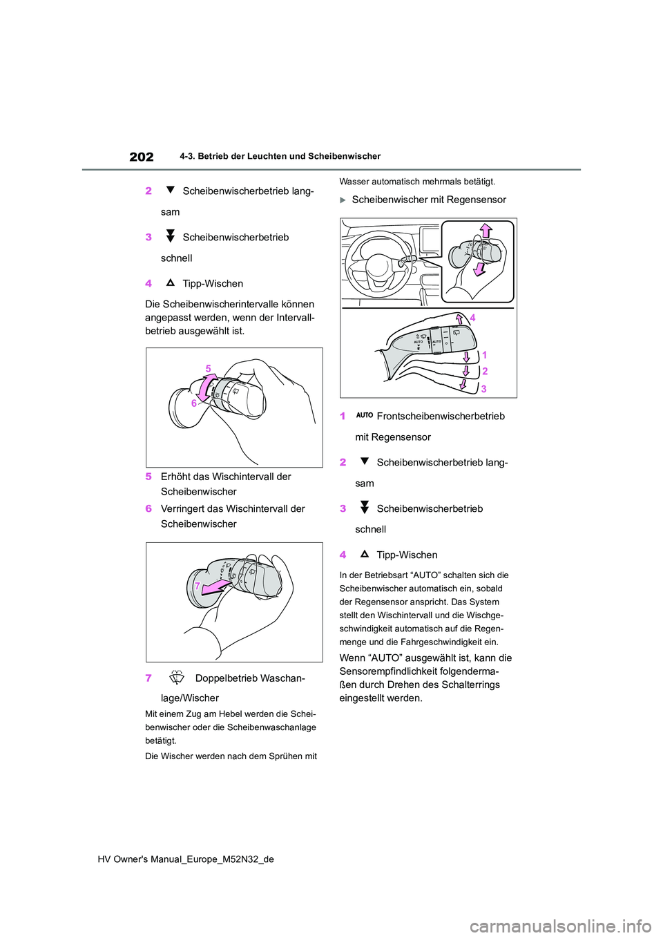 TOYOTA YARIS 2022 Betriebsanleitungen (in German) 202
HV Owner's Manual_Europe_M52N32_de
4-3. Betrieb der Leuchten und Scheibenwischer
2 Scheibenwischerbetrieb lang-
sam
3 Scheibenwischerbetrieb
schnell
4 Tipp-Wischen
Die Scheibenwischeri TOYOTA YARIS 2022 Betriebsanleitungen (in German) 202
HV Owner's Manual_Europe_M52N32_de
4-3. Betrieb der Leuchten und Scheibenwischer
2 Scheibenwischerbetrieb lang-
sam
3 Scheibenwischerbetrieb
schnell
4 Tipp-Wischen
Die Scheibenwischeri