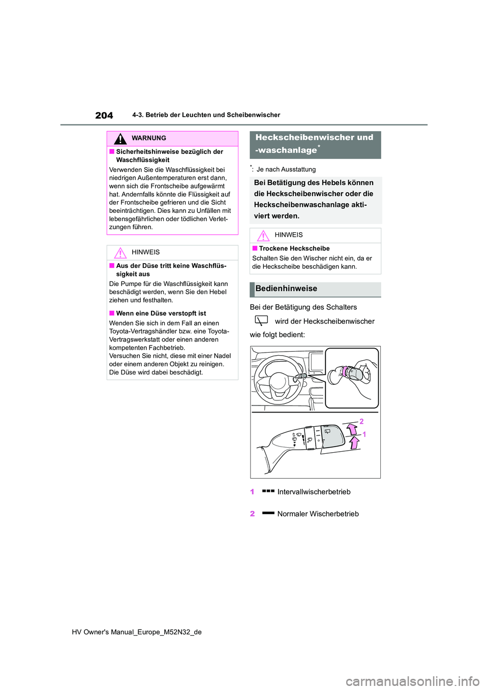 TOYOTA YARIS 2022 Betriebsanleitungen (in German) 204
HV Owner's Manual_Europe_M52N32_de
4-3. Betrieb der Leuchten und Scheibenwischer
*: Je nach Ausstattung
Bei der Betätigung des Schalters
wird der Heckscheibenwischer
wie folgt bedient:
TOYOTA YARIS 2022 Betriebsanleitungen (in German) 204
HV Owner's Manual_Europe_M52N32_de
4-3. Betrieb der Leuchten und Scheibenwischer
*: Je nach Ausstattung
Bei der Betätigung des Schalters
wird der Heckscheibenwischer
wie folgt bedient: