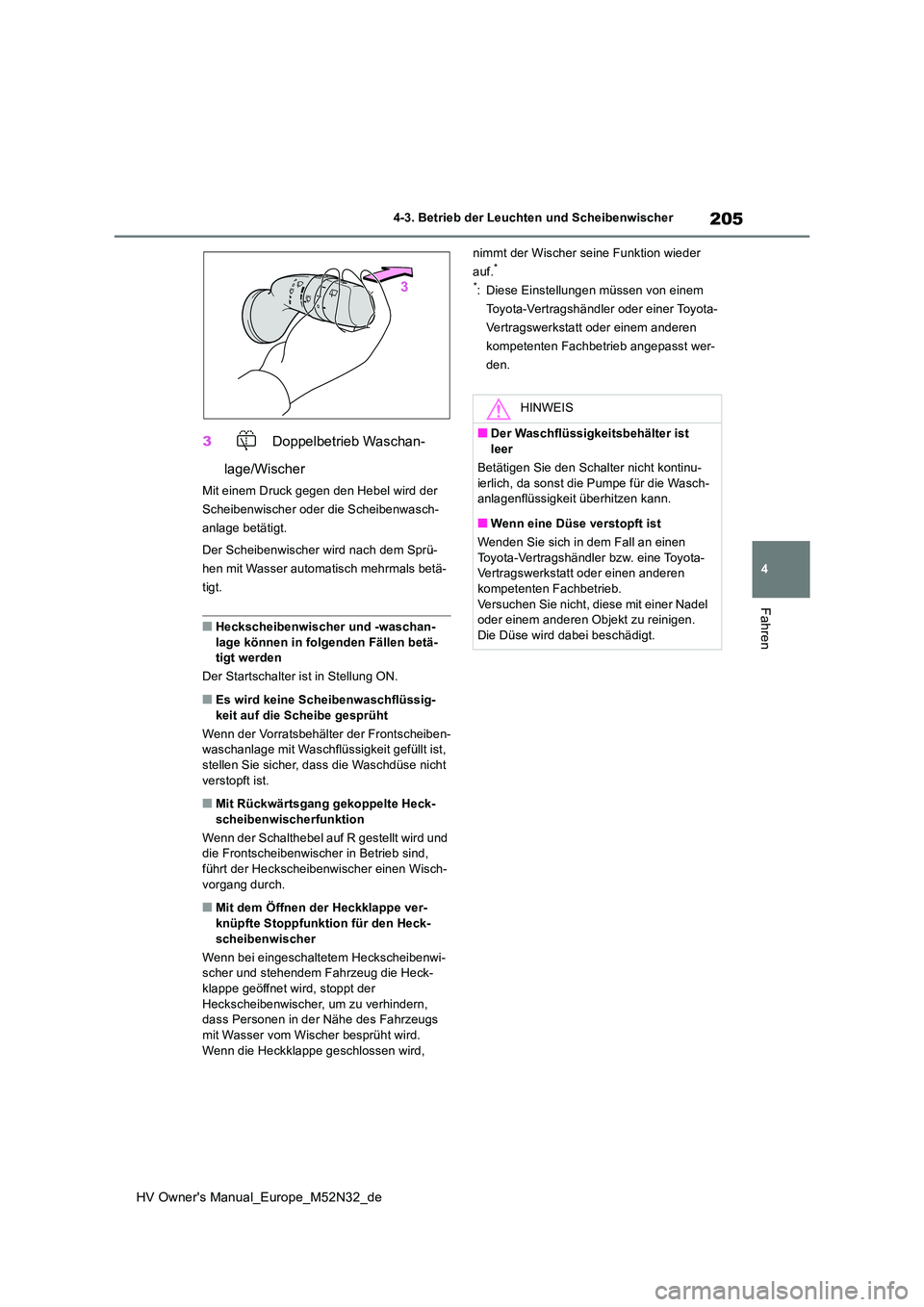 TOYOTA YARIS 2022 Betriebsanleitungen (in German) 205
4
HV Owner's Manual_Europe_M52N32_de
4-3. Betrieb der Leuchten und Scheibenwischer
Fahren
3 Doppelbetrieb Waschan-
lage/Wischer
Mit einem Druck gegen den Hebel wird der
Scheibenwischer oder TOYOTA YARIS 2022 Betriebsanleitungen (in German) 205
4
HV Owner's Manual_Europe_M52N32_de
4-3. Betrieb der Leuchten und Scheibenwischer
Fahren
3 Doppelbetrieb Waschan-
lage/Wischer
Mit einem Druck gegen den Hebel wird der
Scheibenwischer oder