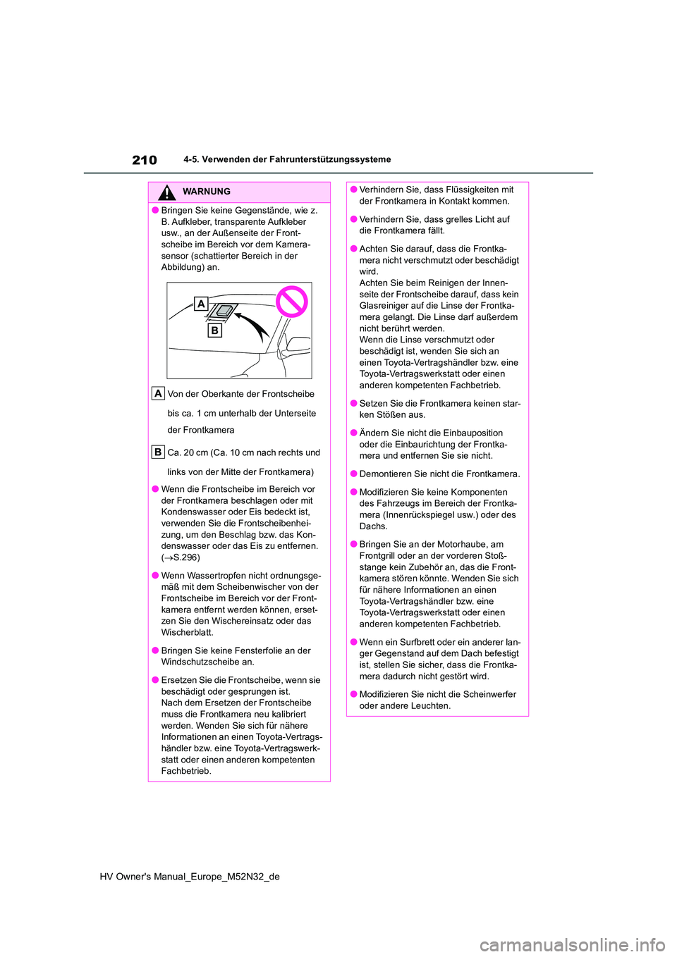 TOYOTA YARIS 2022 Betriebsanleitungen (in German) 210
HV Owner's Manual_Europe_M52N32_de
4-5. Verwenden der Fahrunterstützungssysteme
WARNUNG
●Bringen Sie keine Gegenstände, wie z.
B. Aufkleber, transparente Aufkleber usw., an der Außense TOYOTA YARIS 2022 Betriebsanleitungen (in German) 210
HV Owner's Manual_Europe_M52N32_de
4-5. Verwenden der Fahrunterstützungssysteme
WARNUNG
●Bringen Sie keine Gegenstände, wie z.
B. Aufkleber, transparente Aufkleber usw., an der Außense