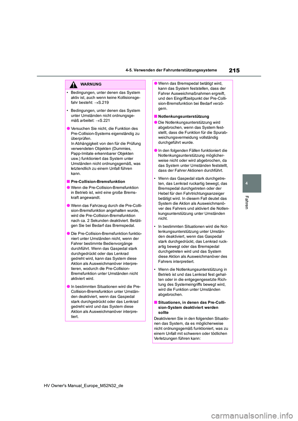 TOYOTA YARIS 2022  Betriebsanleitungen (in German) 215
4
HV Owner's Manual_Europe_M52N32_de
4-5. Verwenden der Fahrunterstützungssysteme
Fahren
WARNUNG
�