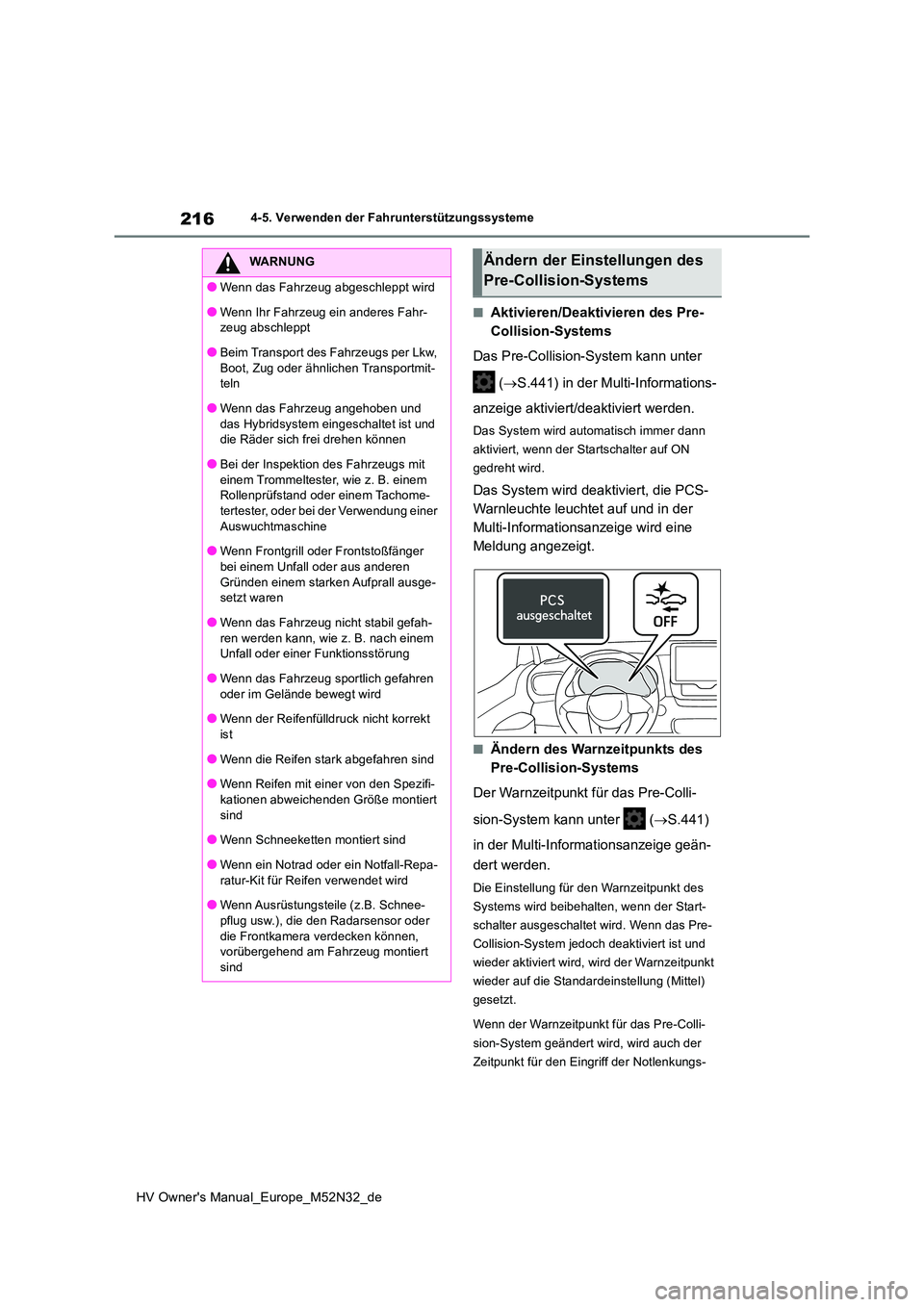 TOYOTA YARIS 2022  Betriebsanleitungen (in German) 216
HV Owner's Manual_Europe_M52N32_de
4-5. Verwenden der Fahrunterstützungssysteme
■Aktivieren/Deaktivieren des Pre- 
Collision-Systems 
Das Pre-Collision-System kann unter  
 ( S.441) in d