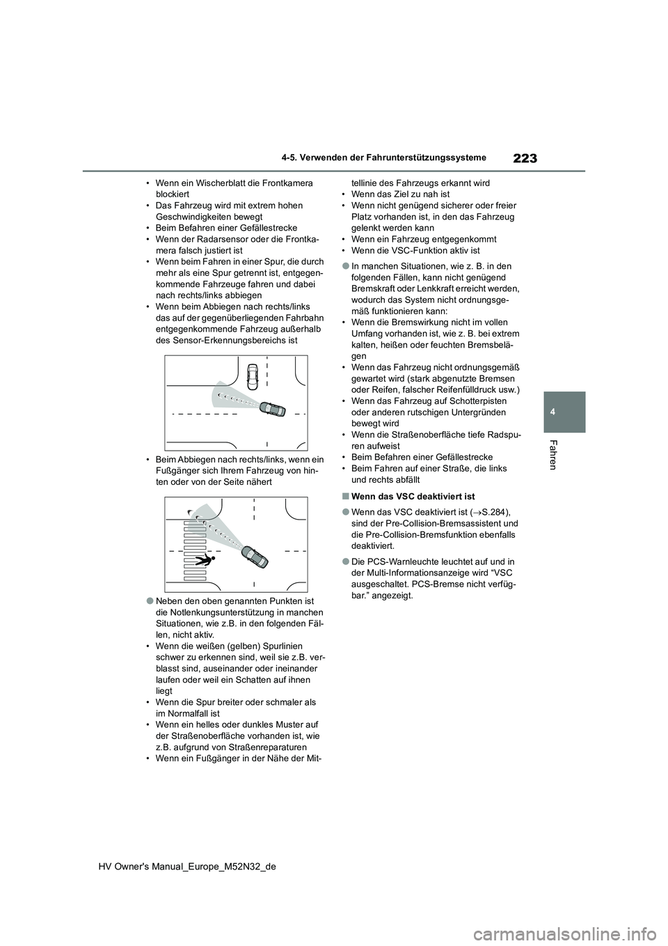TOYOTA YARIS 2022 Betriebsanleitungen (in German) 223
4
HV Owner's Manual_Europe_M52N32_de
4-5. Verwenden der Fahrunterstützungssysteme
Fahren
• Wenn ein Wischerblatt die Frontkamera blockiert• Das Fahrzeug wird mit extrem hohen
Geschwind TOYOTA YARIS 2022 Betriebsanleitungen (in German) 223
4
HV Owner's Manual_Europe_M52N32_de
4-5. Verwenden der Fahrunterstützungssysteme
Fahren
• Wenn ein Wischerblatt die Frontkamera blockiert• Das Fahrzeug wird mit extrem hohen
Geschwind