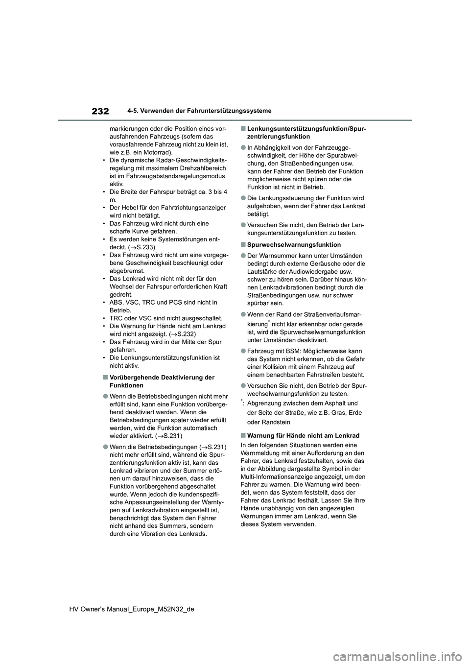 TOYOTA YARIS 2022  Betriebsanleitungen (in German) 232
HV Owner's Manual_Europe_M52N32_de
4-5. Verwenden der Fahrunterstützungssysteme 
markierungen oder die Position eines vor- ausfahrenden Fahrzeugs (sofern das vorausfahrende Fahrzeug nicht zu 