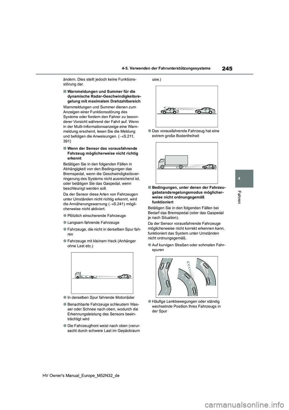 TOYOTA YARIS 2022  Betriebsanleitungen (in German) 245
4
HV Owner's Manual_Europe_M52N32_de
4-5. Verwenden der Fahrunterstützungssysteme
Fahren
ändern. Dies stellt jedoch keine Funktions- störung dar.
■Warnmeldungen und Summer für die dynami