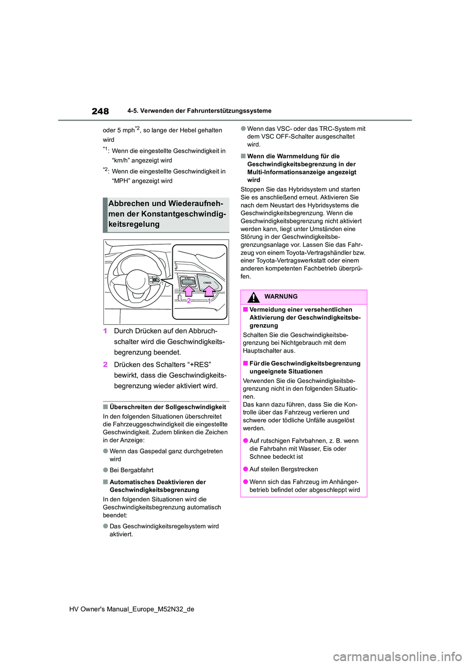 TOYOTA YARIS 2022  Betriebsanleitungen (in German) 248
HV Owner's Manual_Europe_M52N32_de
4-5. Verwenden der Fahrunterstützungssysteme 
oder 5 mph*2, so lange der Hebel gehalten  
wird
*1: Wenn die eingestellte Geschwindigkeit in  
“km/h” ang