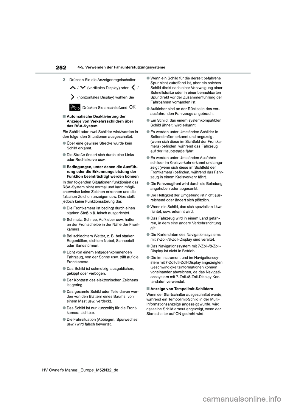 TOYOTA YARIS 2022  Betriebsanleitungen (in German) 252
HV Owner's Manual_Europe_M52N32_de
4-5. Verwenden der Fahrunterstützungssysteme 
2 Drücken Sie die Anzeigenregelschalter  
 /   (vertikales Display) oder   /  
 (horizontales Display) wähle
