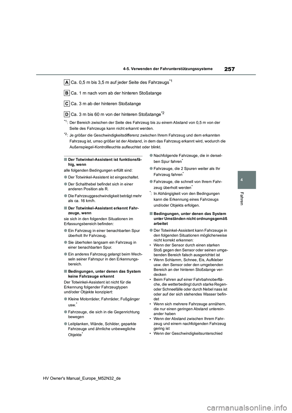 TOYOTA YARIS 2022  Betriebsanleitungen (in German) 257
4
HV Owner's Manual_Europe_M52N32_de
4-5. Verwenden der Fahrunterstützungssysteme
Fahren
Ca. 0,5 m bis 3,5 m auf jeder Seite des Fahrzeugs*1
Ca. 1 m nach vorn ab der hinteren Stoßstange 
Ca.