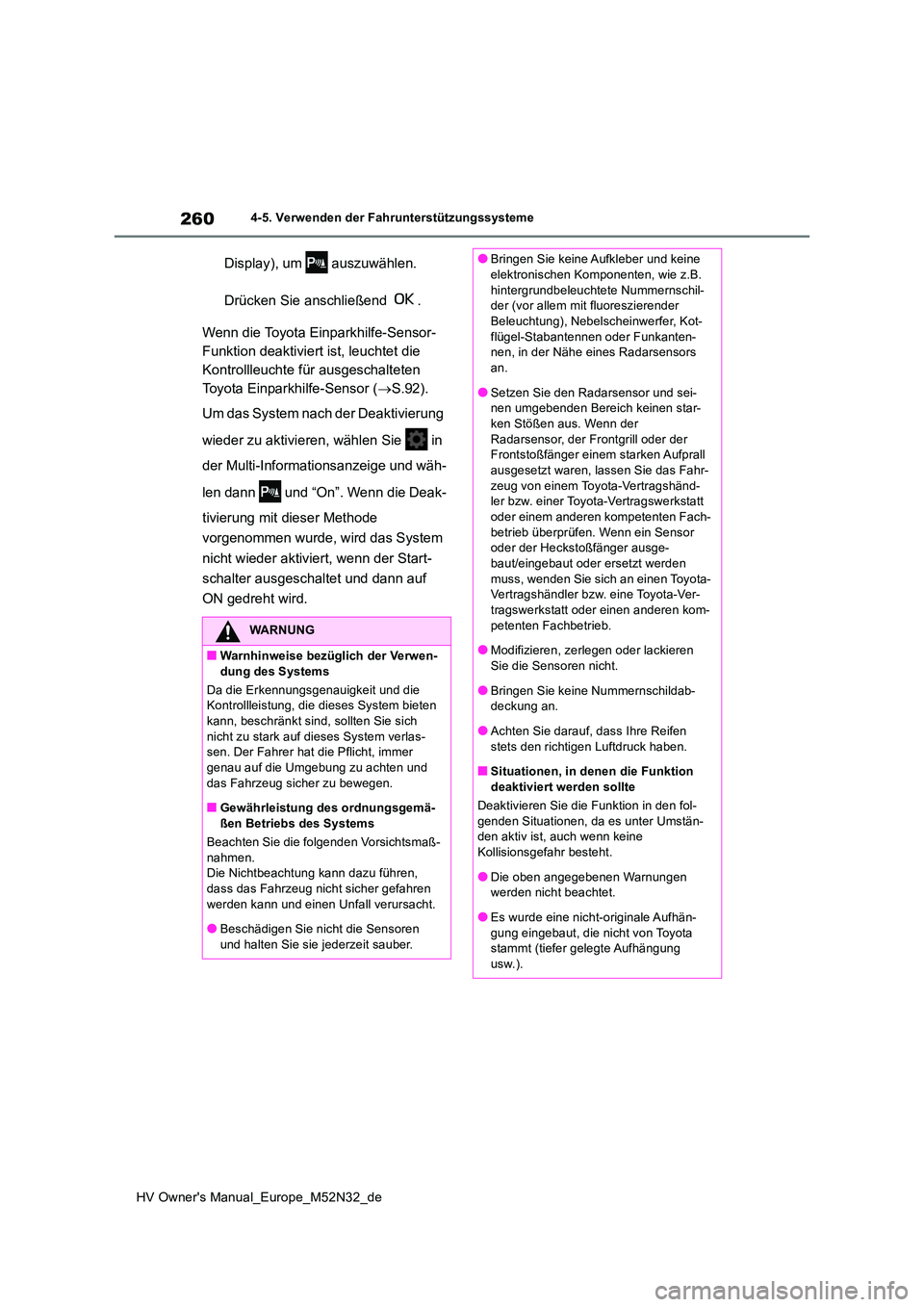 TOYOTA YARIS 2022 Betriebsanleitungen (in German) 260
HV Owner's Manual_Europe_M52N32_de
4-5. Verwenden der Fahrunterstützungssysteme
Display), um auszuwählen.
Drücken Sie anschließend .
Wenn die Toyota Einparkhilfe-Sensor-
Funktion de TOYOTA YARIS 2022 Betriebsanleitungen (in German) 260
HV Owner's Manual_Europe_M52N32_de
4-5. Verwenden der Fahrunterstützungssysteme
Display), um auszuwählen.
Drücken Sie anschließend .
Wenn die Toyota Einparkhilfe-Sensor-
Funktion de