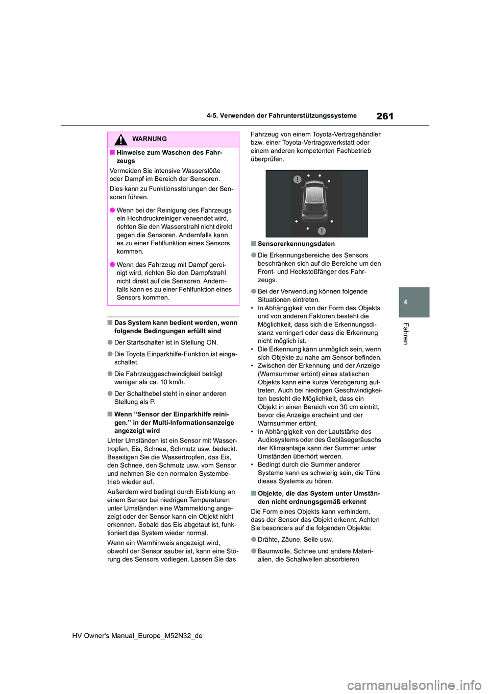 TOYOTA YARIS 2022 Betriebsanleitungen (in German) 261
4
HV Owner's Manual_Europe_M52N32_de
4-5. Verwenden der Fahrunterstützungssysteme
Fahren■Das System kann bedient werden, wenn
folgende Bedingungen erfüllt sind
●Der Startschalter ist i TOYOTA YARIS 2022 Betriebsanleitungen (in German) 261
4
HV Owner's Manual_Europe_M52N32_de
4-5. Verwenden der Fahrunterstützungssysteme
Fahren■Das System kann bedient werden, wenn
folgende Bedingungen erfüllt sind
●Der Startschalter ist i