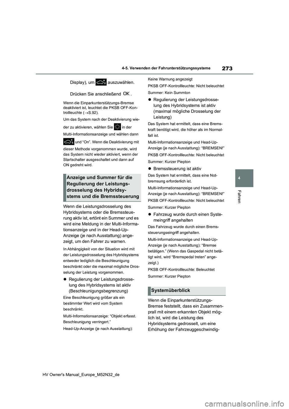 TOYOTA YARIS 2022 Betriebsanleitungen (in German) 273
4
HV Owner's Manual_Europe_M52N32_de
4-5. Verwenden der Fahrunterstützungssysteme
Fahren
Display), um auszuwählen.
Drücken Sie anschließend .
Wenn die Einparkunterstützungs-Bremse d TOYOTA YARIS 2022 Betriebsanleitungen (in German) 273
4
HV Owner's Manual_Europe_M52N32_de
4-5. Verwenden der Fahrunterstützungssysteme
Fahren
Display), um auszuwählen.
Drücken Sie anschließend .
Wenn die Einparkunterstützungs-Bremse d