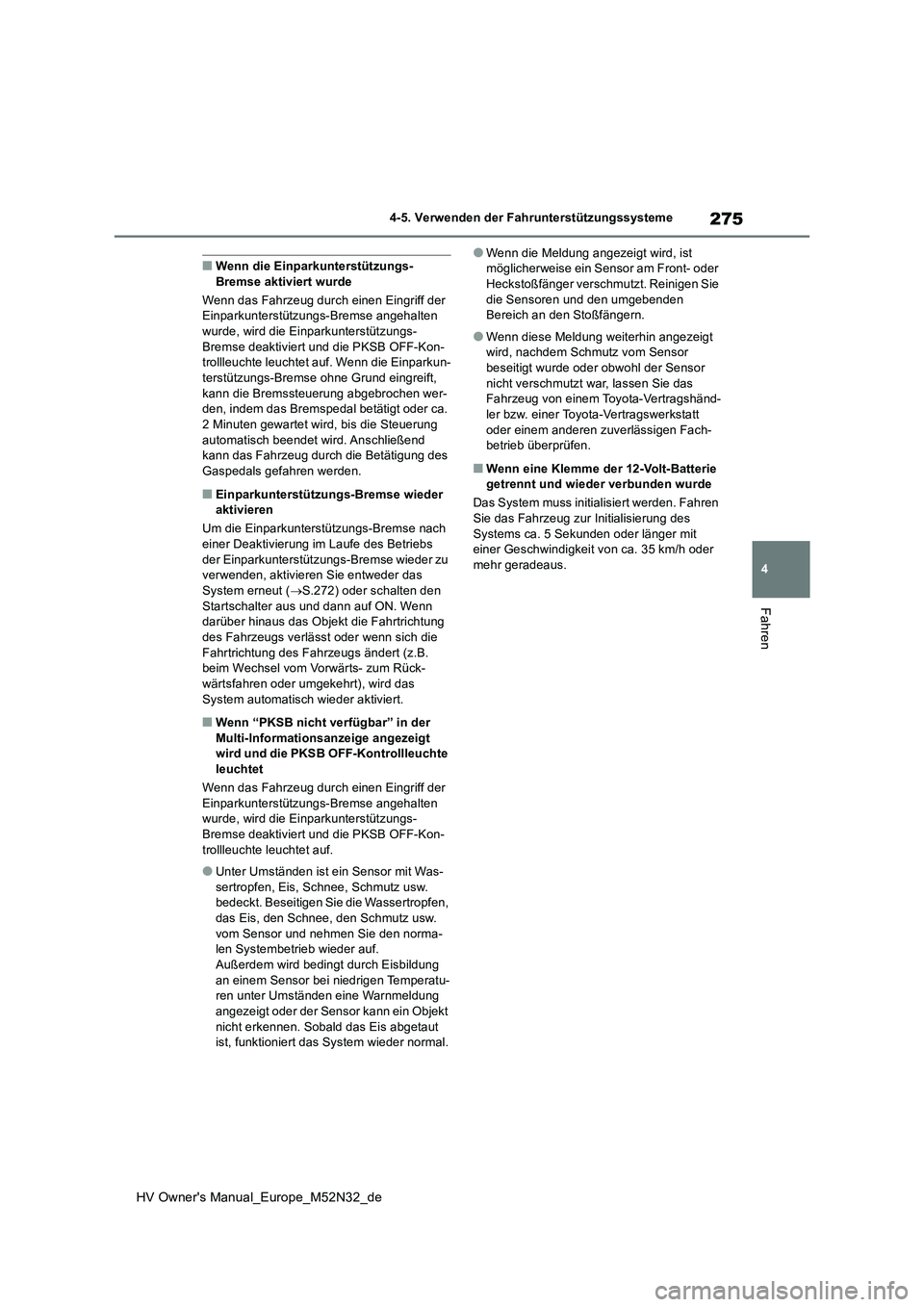 TOYOTA YARIS 2022 Betriebsanleitungen (in German) 275
4
HV Owner's Manual_Europe_M52N32_de
4-5. Verwenden der Fahrunterstützungssysteme
Fahren
■Wenn die Einparkunterstützungs- Bremse aktiviert wurde
Wenn das Fahrzeug durch einen Eingriff der TOYOTA YARIS 2022 Betriebsanleitungen (in German) 275
4
HV Owner's Manual_Europe_M52N32_de
4-5. Verwenden der Fahrunterstützungssysteme
Fahren
■Wenn die Einparkunterstützungs- Bremse aktiviert wurde
Wenn das Fahrzeug durch einen Eingriff der