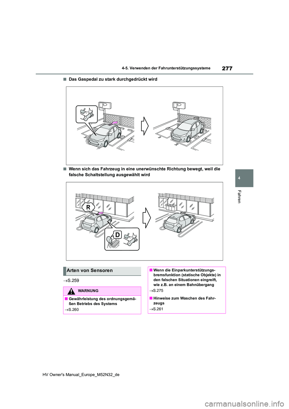TOYOTA YARIS 2022 Betriebsanleitungen (in German) 277
4
HV Owner's Manual_Europe_M52N32_de
4-5. Verwenden der Fahrunterstützungssysteme
Fahren
■Das Gaspedal zu stark durchgedrückt wird
■Wenn sich das Fahrzeug in eine unerwünschte Richtung TOYOTA YARIS 2022 Betriebsanleitungen (in German) 277
4
HV Owner's Manual_Europe_M52N32_de
4-5. Verwenden der Fahrunterstützungssysteme
Fahren
■Das Gaspedal zu stark durchgedrückt wird
■Wenn sich das Fahrzeug in eine unerwünschte Richtung