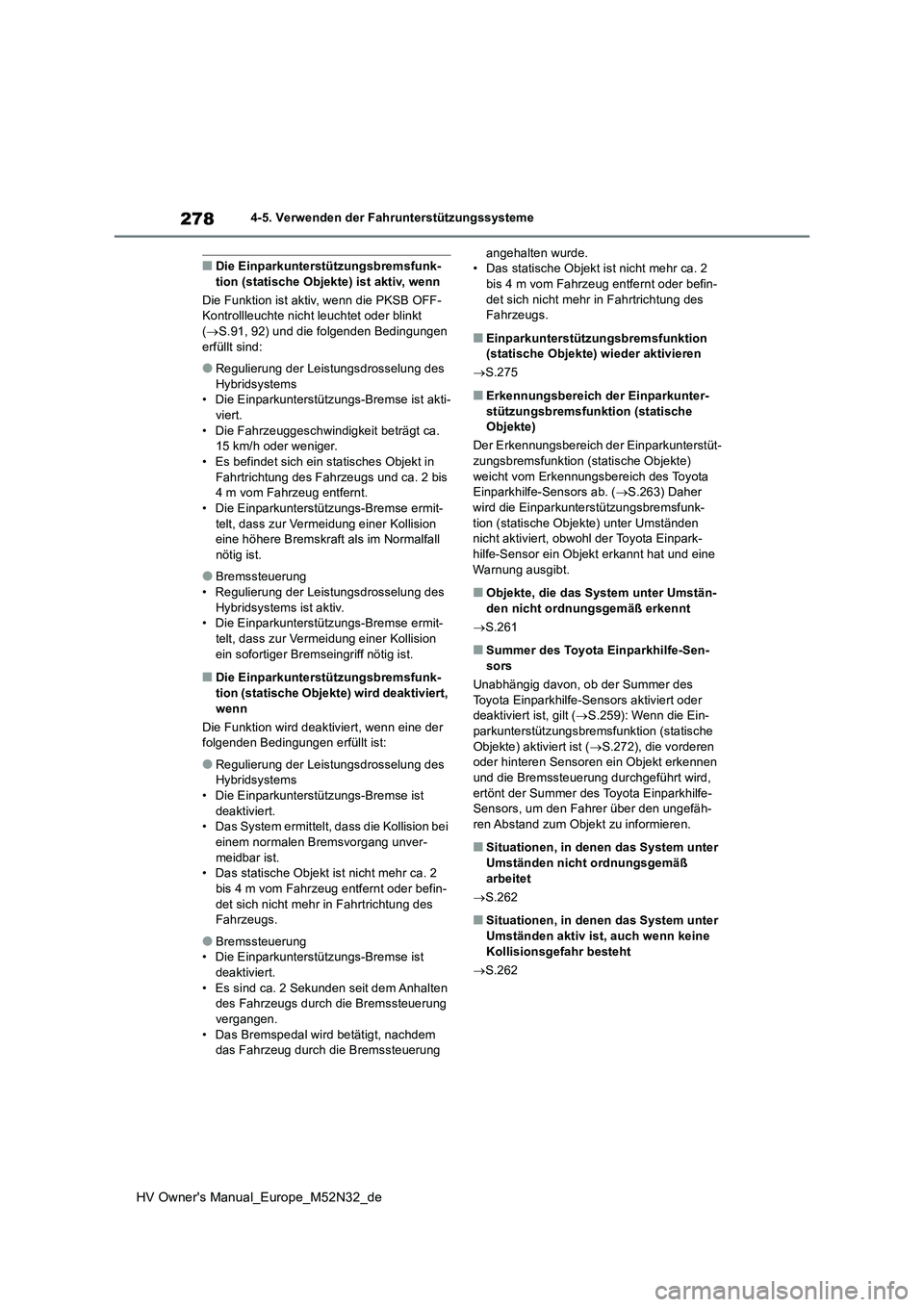 TOYOTA YARIS 2022 Betriebsanleitungen (in German) 278
HV Owner's Manual_Europe_M52N32_de
4-5. Verwenden der Fahrunterstützungssysteme
■Die Einparkunterstützungsbremsfunk- tion (statische Objekte) ist aktiv, wenn
Die Funktion ist aktiv, wenn TOYOTA YARIS 2022 Betriebsanleitungen (in German) 278
HV Owner's Manual_Europe_M52N32_de
4-5. Verwenden der Fahrunterstützungssysteme
■Die Einparkunterstützungsbremsfunk- tion (statische Objekte) ist aktiv, wenn
Die Funktion ist aktiv, wenn