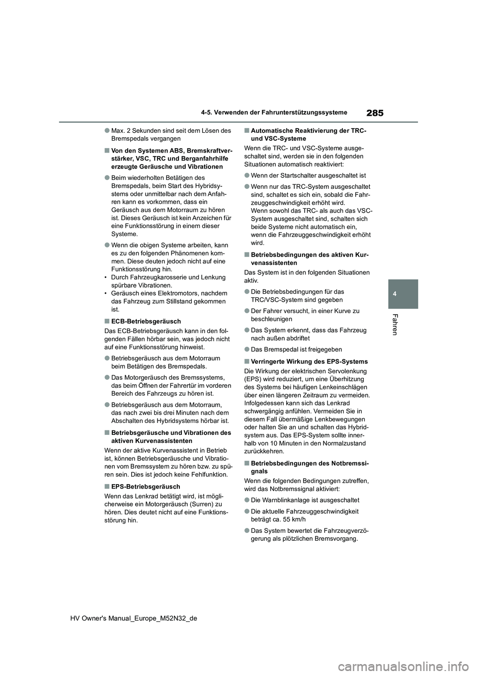 TOYOTA YARIS 2022 Betriebsanleitungen (in German) 285
4
HV Owner's Manual_Europe_M52N32_de
4-5. Verwenden der Fahrunterstützungssysteme
Fahren
●Max. 2 Sekunden sind seit dem Lösen des Bremspedals vergangen
■Von den Systemen ABS, Bremskraft TOYOTA YARIS 2022 Betriebsanleitungen (in German) 285
4
HV Owner's Manual_Europe_M52N32_de
4-5. Verwenden der Fahrunterstützungssysteme
Fahren
●Max. 2 Sekunden sind seit dem Lösen des Bremspedals vergangen
■Von den Systemen ABS, Bremskraft