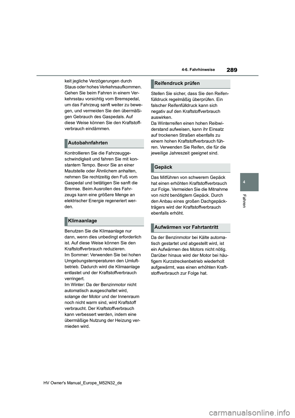 TOYOTA YARIS 2022 Betriebsanleitungen (in German) 289
4
HV Owner's Manual_Europe_M52N32_de
4-6. Fahrhinweise
Fahren
keit jegliche Verzögerungen durch
Staus oder hohes Verkehrsaufkommen.
Gehen Sie beim Fahren in einem Ver-
kehrsstau vorsichtig TOYOTA YARIS 2022 Betriebsanleitungen (in German) 289
4
HV Owner's Manual_Europe_M52N32_de
4-6. Fahrhinweise
Fahren
keit jegliche Verzögerungen durch
Staus oder hohes Verkehrsaufkommen.
Gehen Sie beim Fahren in einem Ver-
kehrsstau vorsichtig
