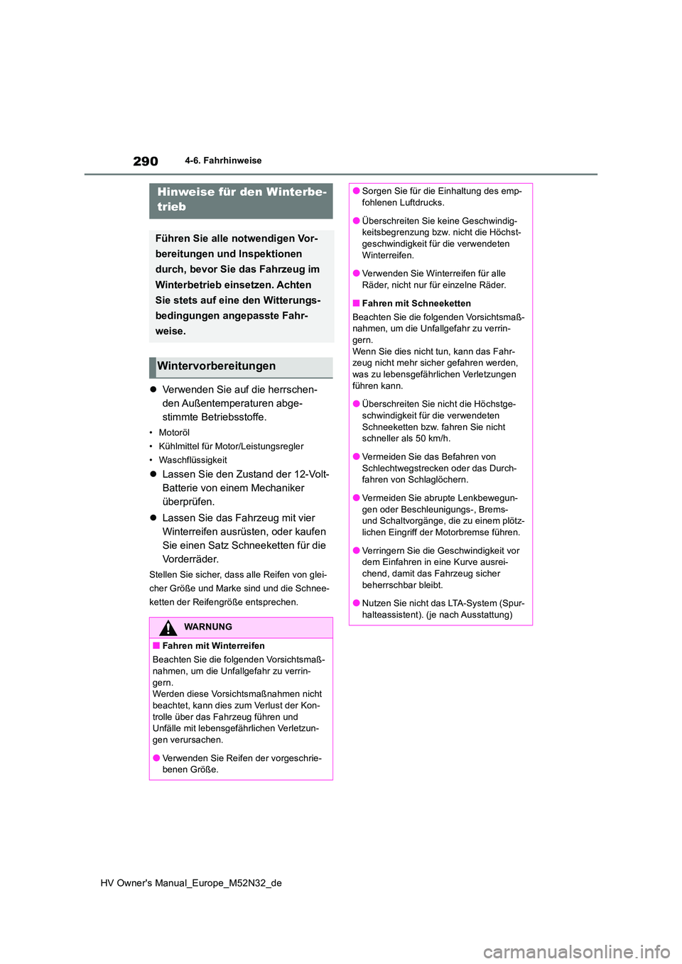 TOYOTA YARIS 2022 Betriebsanleitungen (in German) 290
HV Owner's Manual_Europe_M52N32_de
4-6. Fahrhinweise
Verwenden Sie auf die herrschen-
den Außentemperaturen abge-
stimmte Betriebsstoffe.
• Motoröl
• Kühlmittel für Motor/Leistung TOYOTA YARIS 2022 Betriebsanleitungen (in German) 290
HV Owner's Manual_Europe_M52N32_de
4-6. Fahrhinweise
Verwenden Sie auf die herrschen-
den Außentemperaturen abge-
stimmte Betriebsstoffe.
• Motoröl
• Kühlmittel für Motor/Leistung