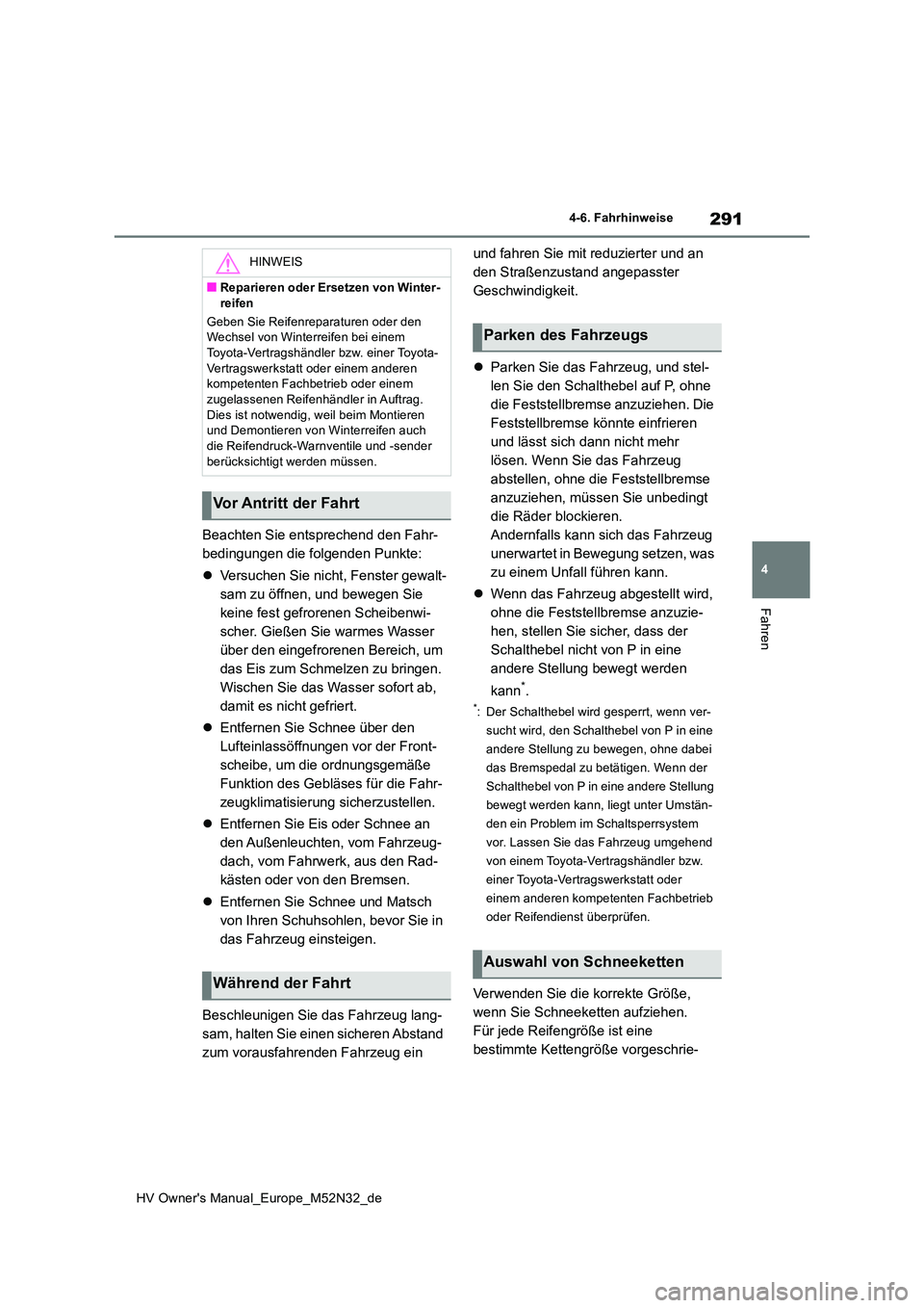 TOYOTA YARIS 2022 Betriebsanleitungen (in German) 291
4
HV Owner's Manual_Europe_M52N32_de
4-6. Fahrhinweise
Fahren
Beachten Sie entsprechend den Fahr-
bedingungen die folgenden Punkte:
Versuchen Sie nicht, Fenster gewalt-
sam zu öffnen, TOYOTA YARIS 2022 Betriebsanleitungen (in German) 291
4
HV Owner's Manual_Europe_M52N32_de
4-6. Fahrhinweise
Fahren
Beachten Sie entsprechend den Fahr-
bedingungen die folgenden Punkte:
Versuchen Sie nicht, Fenster gewalt-
sam zu öffnen,
