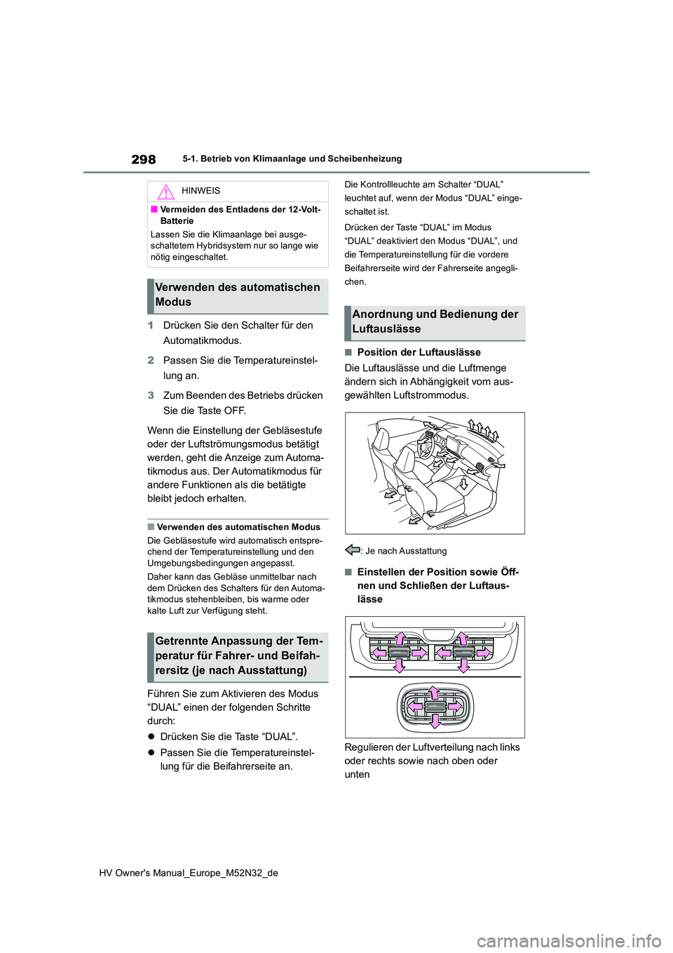TOYOTA YARIS 2022 Betriebsanleitungen (in German) 298
HV Owner's Manual_Europe_M52N32_de
5-1. Betrieb von Klimaanlage und Scheibenheizung
1Drücken Sie den Schalter für den
Automatikmodus.
2 Passen Sie die Temperatureinstel-
lung an.
3 Zum TOYOTA YARIS 2022 Betriebsanleitungen (in German) 298
HV Owner's Manual_Europe_M52N32_de
5-1. Betrieb von Klimaanlage und Scheibenheizung
1Drücken Sie den Schalter für den
Automatikmodus.
2 Passen Sie die Temperatureinstel-
lung an.
3 Zum