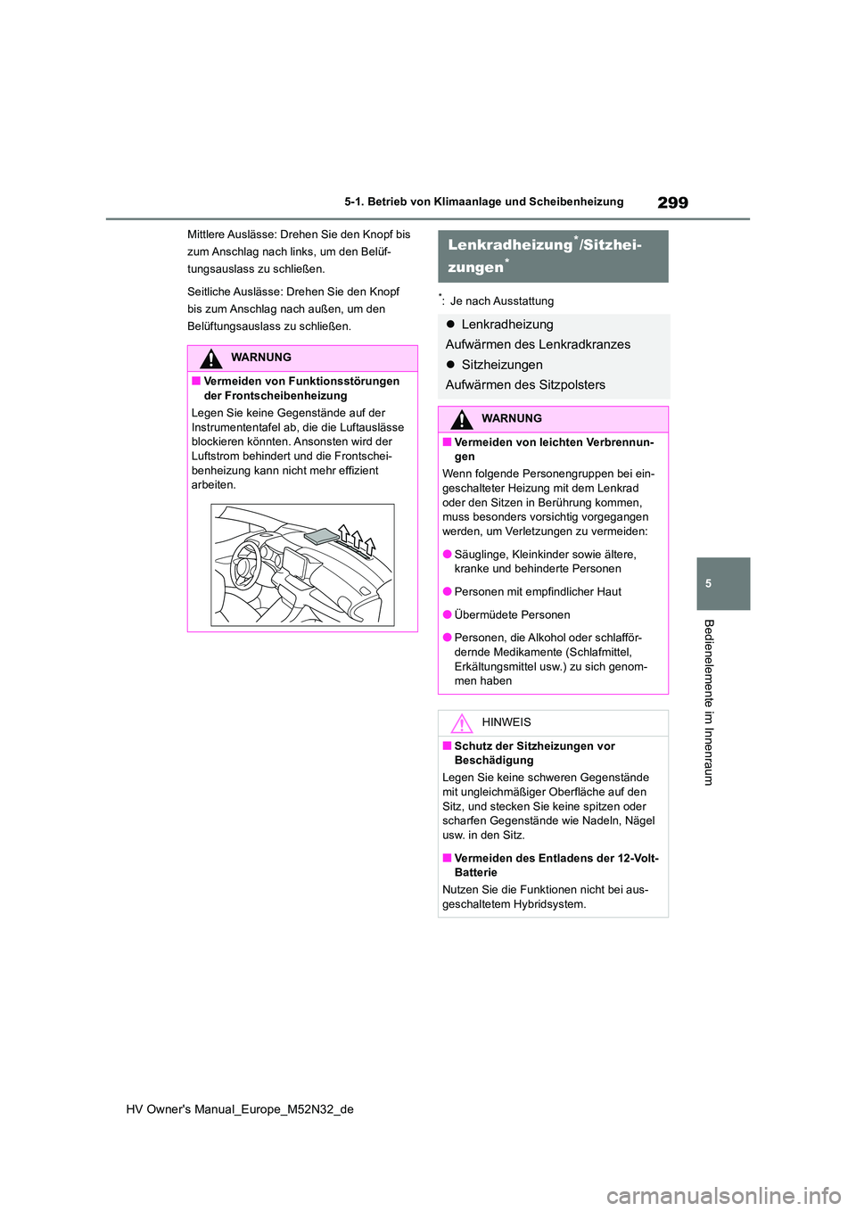 TOYOTA YARIS 2022 Betriebsanleitungen (in German) 299
5
HV Owner's Manual_Europe_M52N32_de
5-1. Betrieb von Klimaanlage und Scheibenheizung
Bedienelemente im Innenraum
Mittlere Auslässe: Drehen Sie den Knopf bis
zum Anschlag nach links, um den TOYOTA YARIS 2022 Betriebsanleitungen (in German) 299
5
HV Owner's Manual_Europe_M52N32_de
5-1. Betrieb von Klimaanlage und Scheibenheizung
Bedienelemente im Innenraum
Mittlere Auslässe: Drehen Sie den Knopf bis
zum Anschlag nach links, um den