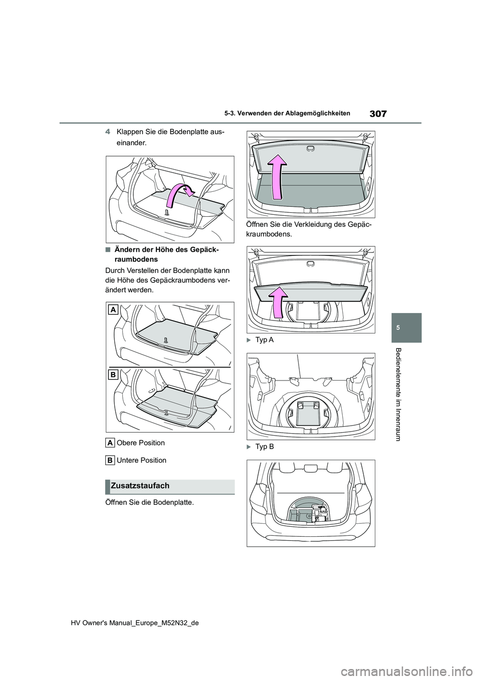 TOYOTA YARIS 2022 Betriebsanleitungen (in German) 307
5
HV Owner's Manual_Europe_M52N32_de
5-3. Verwenden der Ablagemöglichkeiten
Bedienelemente im Innenraum
4Klappen Sie die Bodenplatte aus-
einander.
■Ändern der Höhe des Gepäck-
raumbod TOYOTA YARIS 2022 Betriebsanleitungen (in German) 307
5
HV Owner's Manual_Europe_M52N32_de
5-3. Verwenden der Ablagemöglichkeiten
Bedienelemente im Innenraum
4Klappen Sie die Bodenplatte aus-
einander.
■Ändern der Höhe des Gepäck-
raumbod
