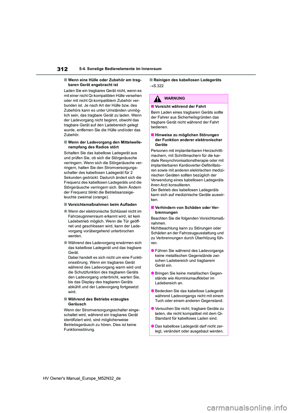 TOYOTA YARIS 2022 Betriebsanleitungen (in German) 312
HV Owner's Manual_Europe_M52N32_de
5-4. Sonstige Bedienelemente im Innenraum
■Wenn eine Hülle oder Zubehör am trag- baren Gerät angebracht ist
Laden Sie ein tragbares Gerät nicht, wenn TOYOTA YARIS 2022 Betriebsanleitungen (in German) 312
HV Owner's Manual_Europe_M52N32_de
5-4. Sonstige Bedienelemente im Innenraum
■Wenn eine Hülle oder Zubehör am trag- baren Gerät angebracht ist
Laden Sie ein tragbares Gerät nicht, wenn