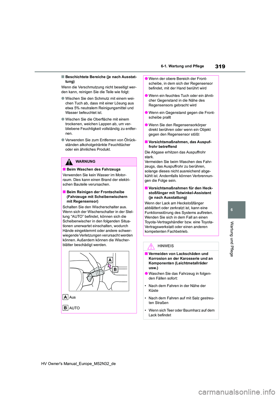 TOYOTA YARIS 2022 Betriebsanleitungen (in German) 319
6
HV Owner's Manual_Europe_M52N32_de
6-1. Wartung und Pflege
Wartung und Pflege
■Beschichtete Bereiche (je nach Ausstat- tung)
Wenn die Verschmutzung nicht beseitigt wer- den kann, reinigen TOYOTA YARIS 2022 Betriebsanleitungen (in German) 319
6
HV Owner's Manual_Europe_M52N32_de
6-1. Wartung und Pflege
Wartung und Pflege
■Beschichtete Bereiche (je nach Ausstat- tung)
Wenn die Verschmutzung nicht beseitigt wer- den kann, reinigen