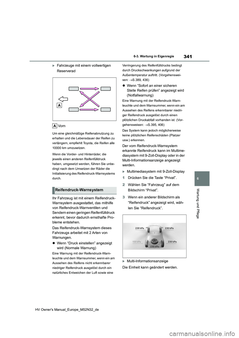 TOYOTA YARIS 2022  Betriebsanleitungen (in German) 341
6
HV Owner's Manual_Europe_M52N32_de
6-3. Wartung in Eigenregie
Wartung und Pflege
Fahrzeuge mit einem vollwertigen  
Reserverad 
Vo r n
Um eine gleichmäßige Reifenabnutzung zu  
erhalten