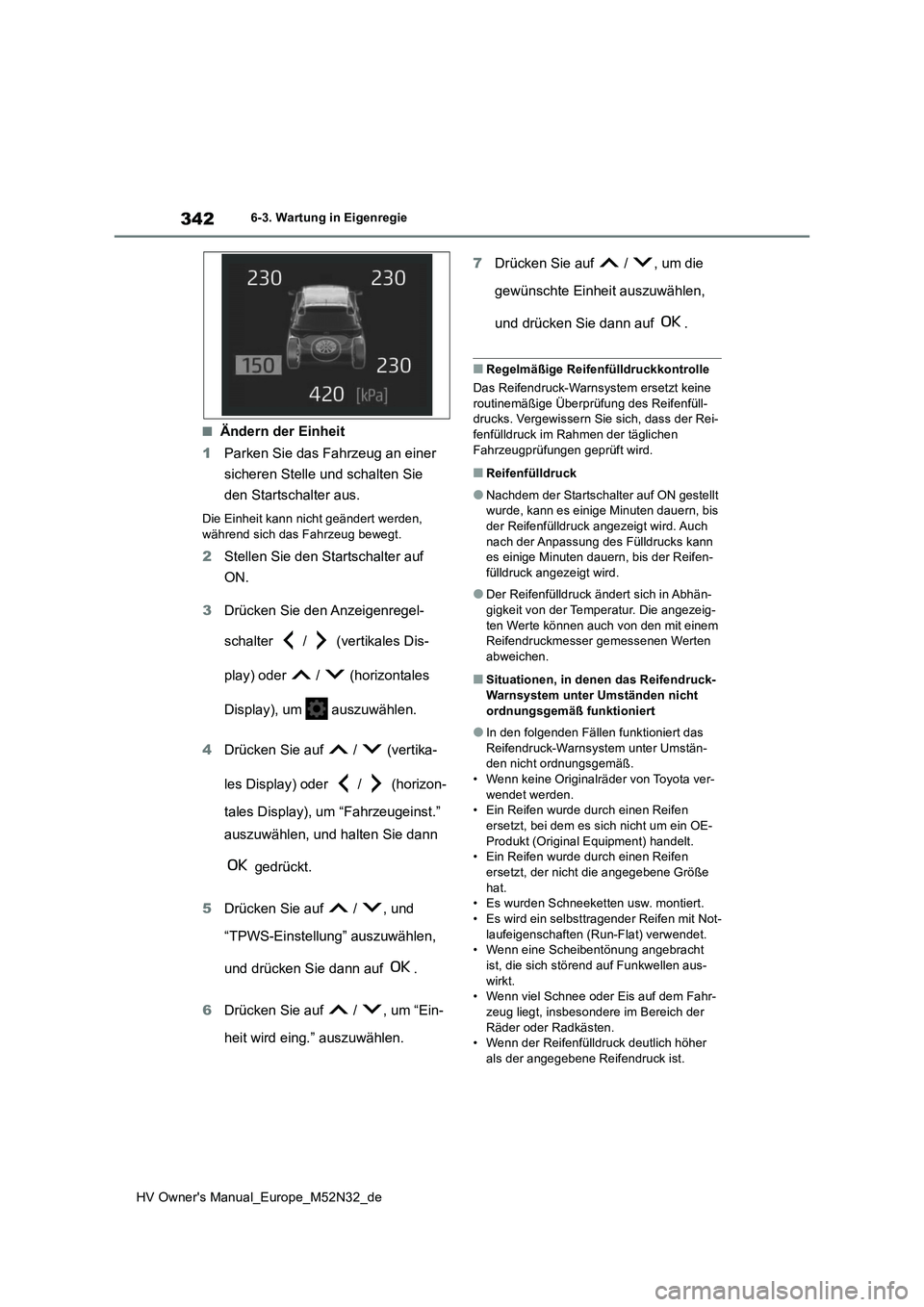 TOYOTA YARIS 2022  Betriebsanleitungen (in German) 342
HV Owner's Manual_Europe_M52N32_de
6-3. Wartung in Eigenregie
■Ändern der Einheit 
1 Parken Sie das Fahrzeug an einer  
sicheren Stelle und schalten Sie  
den Startschalter aus.
Die Einheit