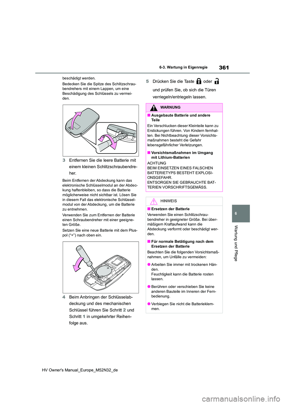 TOYOTA YARIS 2022 Betriebsanleitungen (in German) 361
6
HV Owner's Manual_Europe_M52N32_de
6-3. Wartung in Eigenregie
Wartung und Pflege
beschädigt werden.
Bedecken Sie die Spitze des Schlitzschrau- bendrehers mit einem Lappen, um eine Beschäd TOYOTA YARIS 2022 Betriebsanleitungen (in German) 361
6
HV Owner's Manual_Europe_M52N32_de
6-3. Wartung in Eigenregie
Wartung und Pflege
beschädigt werden.
Bedecken Sie die Spitze des Schlitzschrau- bendrehers mit einem Lappen, um eine Beschäd