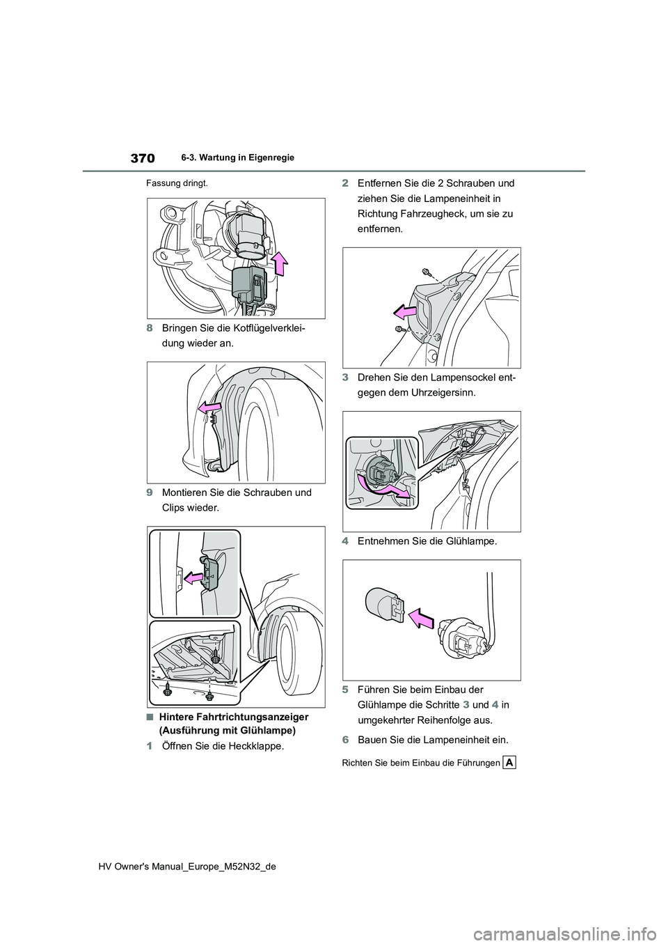 TOYOTA YARIS 2022 Betriebsanleitungen (in German) 370
HV Owner's Manual_Europe_M52N32_de
6-3. Wartung in Eigenregie
Fassung dringt.
8 Bringen Sie die Kotflügelverklei-
dung wieder an.
9 Montieren Sie die Schrauben und
Clips wieder.
■Hinte TOYOTA YARIS 2022 Betriebsanleitungen (in German) 370
HV Owner's Manual_Europe_M52N32_de
6-3. Wartung in Eigenregie
Fassung dringt.
8 Bringen Sie die Kotflügelverklei-
dung wieder an.
9 Montieren Sie die Schrauben und
Clips wieder.
■Hinte