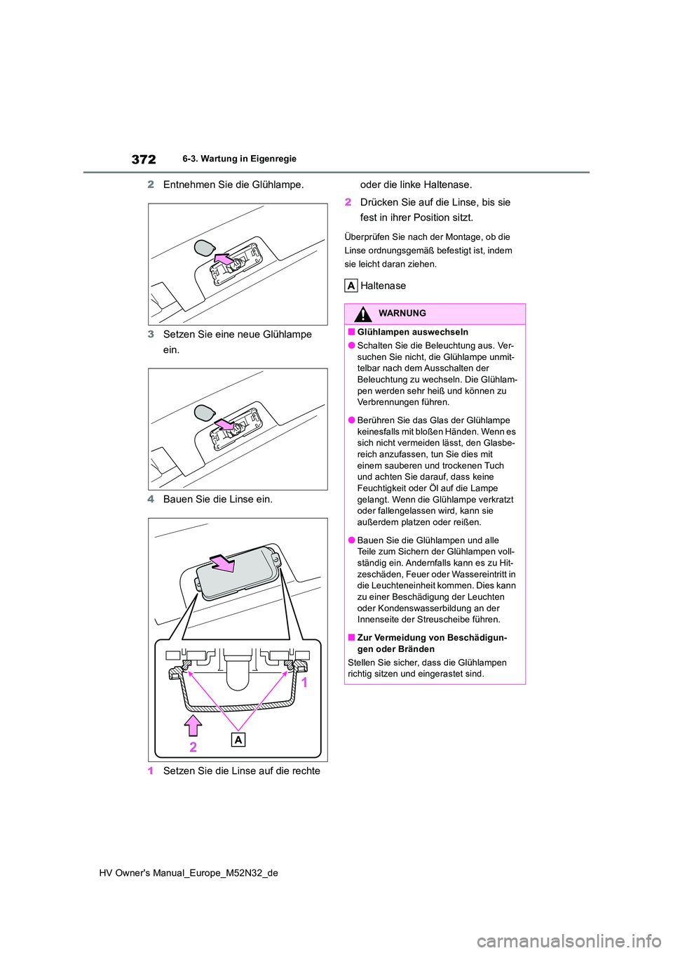 TOYOTA YARIS 2022 Betriebsanleitungen (in German) 372
HV Owner's Manual_Europe_M52N32_de
6-3. Wartung in Eigenregie
2Entnehmen Sie die Glühlampe.
3 Setzen Sie eine neue Glühlampe
ein.
4 Bauen Sie die Linse ein.
1 Setzen Sie die Linse auf d TOYOTA YARIS 2022 Betriebsanleitungen (in German) 372
HV Owner's Manual_Europe_M52N32_de
6-3. Wartung in Eigenregie
2Entnehmen Sie die Glühlampe.
3 Setzen Sie eine neue Glühlampe
ein.
4 Bauen Sie die Linse ein.
1 Setzen Sie die Linse auf d