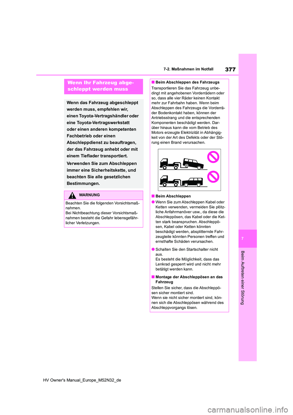 TOYOTA YARIS 2022 Betriebsanleitungen (in German) 377
7
HV Owner's Manual_Europe_M52N32_de
7-2. Maßnahmen im Notfall
Beim Auftreten einer Störung
7-2.Maßna hmen im NotfallWenn Ihr Fahrzeug abge-
schleppt werden muss
Wenn das Fahrzeug abgeschl TOYOTA YARIS 2022 Betriebsanleitungen (in German) 377
7
HV Owner's Manual_Europe_M52N32_de
7-2. Maßnahmen im Notfall
Beim Auftreten einer Störung
7-2.Maßna hmen im NotfallWenn Ihr Fahrzeug abge-
schleppt werden muss
Wenn das Fahrzeug abgeschl