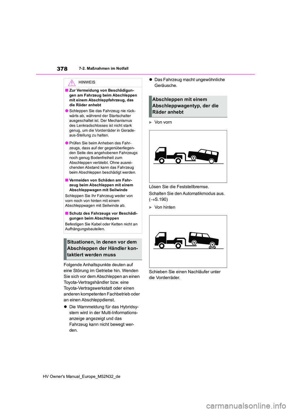 TOYOTA YARIS 2022 Betriebsanleitungen (in German) 378
HV Owner's Manual_Europe_M52N32_de
7-2. Maßnahmen im Notfall
Folgende Anhaltspunkte deuten auf
eine Störung im Getriebe hin. Wenden
Sie sich vor dem Abschleppen an einen
Toyota-Vertragsh TOYOTA YARIS 2022 Betriebsanleitungen (in German) 378
HV Owner's Manual_Europe_M52N32_de
7-2. Maßnahmen im Notfall
Folgende Anhaltspunkte deuten auf
eine Störung im Getriebe hin. Wenden
Sie sich vor dem Abschleppen an einen
Toyota-Vertragsh