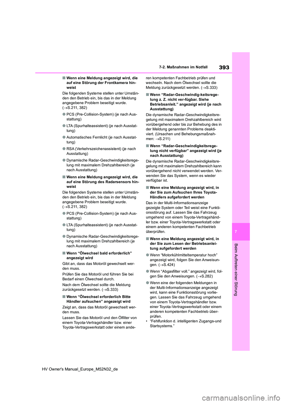 TOYOTA YARIS 2022 Betriebsanleitungen (in German) 393
7
HV Owner's Manual_Europe_M52N32_de
7-2. Maßnahmen im Notfall
Beim Auftreten einer Störung
■Wenn eine Meldung angezeigt wird, die auf eine Störung der Frontkamera hin-weist
Die folgend TOYOTA YARIS 2022 Betriebsanleitungen (in German) 393
7
HV Owner's Manual_Europe_M52N32_de
7-2. Maßnahmen im Notfall
Beim Auftreten einer Störung
■Wenn eine Meldung angezeigt wird, die auf eine Störung der Frontkamera hin-weist
Die folgend