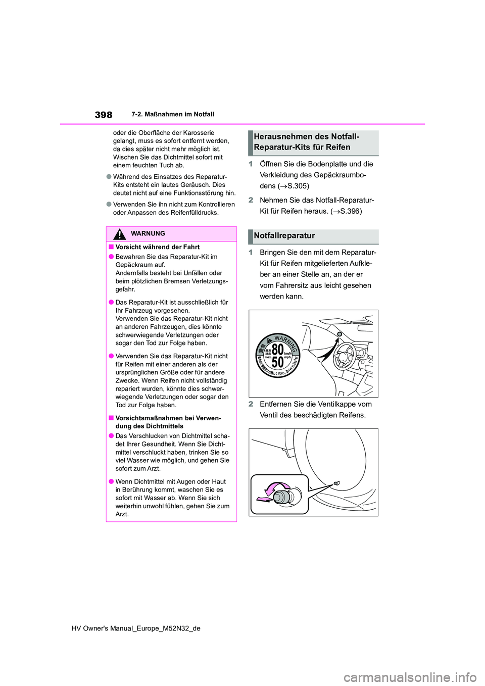 TOYOTA YARIS 2022 Betriebsanleitungen (in German) 398
HV Owner's Manual_Europe_M52N32_de
7-2. Maßnahmen im Notfall
oder die Oberfläche der Karosserie gelangt, muss es sofort entfernt werden, da dies später nicht mehr möglich ist.
Wischen TOYOTA YARIS 2022 Betriebsanleitungen (in German) 398
HV Owner's Manual_Europe_M52N32_de
7-2. Maßnahmen im Notfall
oder die Oberfläche der Karosserie gelangt, muss es sofort entfernt werden, da dies später nicht mehr möglich ist.
Wischen