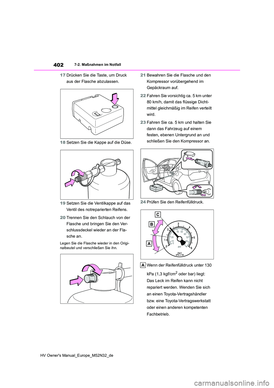 TOYOTA YARIS 2022 Betriebsanleitungen (in German) 402
HV Owner's Manual_Europe_M52N32_de
7-2. Maßnahmen im Notfall
17Drücken Sie die Taste, um Druck
aus der Flasche abzulassen.
18 Setzen Sie die Kappe auf die Düse.
19 Setzen Sie die Ventil TOYOTA YARIS 2022 Betriebsanleitungen (in German) 402
HV Owner's Manual_Europe_M52N32_de
7-2. Maßnahmen im Notfall
17Drücken Sie die Taste, um Druck
aus der Flasche abzulassen.
18 Setzen Sie die Kappe auf die Düse.
19 Setzen Sie die Ventil