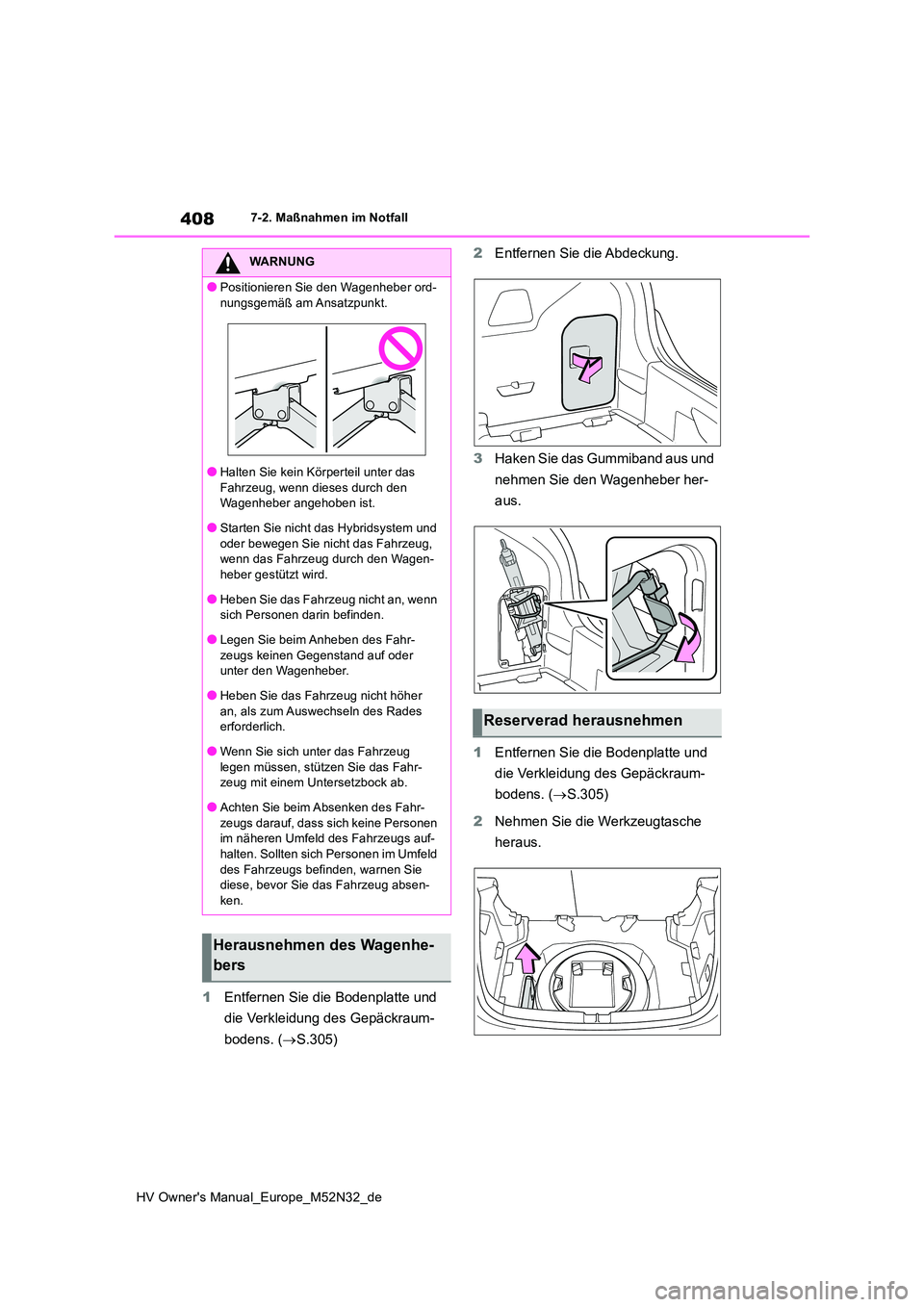 TOYOTA YARIS 2022 Betriebsanleitungen (in German) 408
HV Owner's Manual_Europe_M52N32_de
7-2. Maßnahmen im Notfall
1Entfernen Sie die Bodenplatte und
die Verkleidung des Gepäckraum-
bodens. ( S.305)
2 Entfernen Sie die Abdeckung.
3 Hake TOYOTA YARIS 2022 Betriebsanleitungen (in German) 408
HV Owner's Manual_Europe_M52N32_de
7-2. Maßnahmen im Notfall
1Entfernen Sie die Bodenplatte und
die Verkleidung des Gepäckraum-
bodens. ( S.305)
2 Entfernen Sie die Abdeckung.
3 Hake