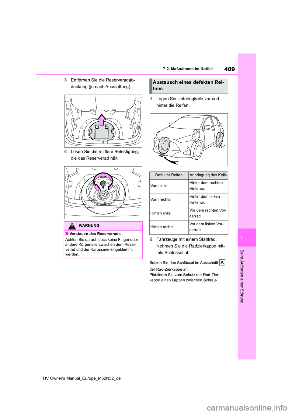 TOYOTA YARIS 2022 Betriebsanleitungen (in German) 409
7
HV Owner's Manual_Europe_M52N32_de
7-2. Maßnahmen im Notfall
Beim Auftreten einer Störung
3Entfernen Sie die Reserveradab-
deckung (je nach Ausstattung).
4 Lösen Sie die mittlere Befest TOYOTA YARIS 2022 Betriebsanleitungen (in German) 409
7
HV Owner's Manual_Europe_M52N32_de
7-2. Maßnahmen im Notfall
Beim Auftreten einer Störung
3Entfernen Sie die Reserveradab-
deckung (je nach Ausstattung).
4 Lösen Sie die mittlere Befest