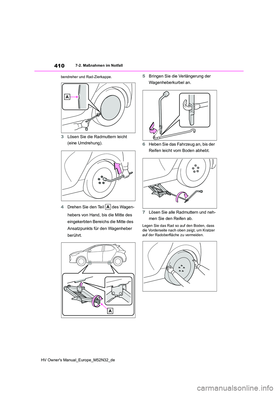 TOYOTA YARIS 2022 Betriebsanleitungen (in German) 410
HV Owner's Manual_Europe_M52N32_de
7-2. Maßnahmen im Notfall
bendreher und Rad-Zierkappe.
3 Lösen Sie die Radmuttern leicht
(eine Umdrehung).
4 Drehen Sie den Teil des Wagen-
hebers v TOYOTA YARIS 2022 Betriebsanleitungen (in German) 410
HV Owner's Manual_Europe_M52N32_de
7-2. Maßnahmen im Notfall
bendreher und Rad-Zierkappe.
3 Lösen Sie die Radmuttern leicht
(eine Umdrehung).
4 Drehen Sie den Teil des Wagen-
hebers v