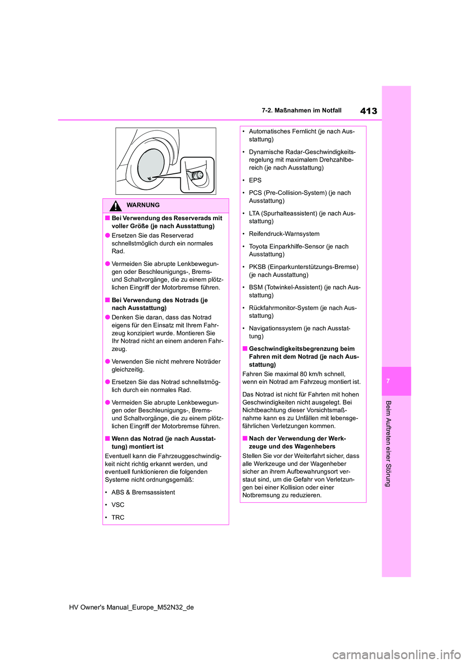 TOYOTA YARIS 2022 Betriebsanleitungen (in German) 413
7
HV Owner's Manual_Europe_M52N32_de
7-2. Maßnahmen im Notfall
Beim Auftreten einer Störung
WARNUNG
■Bei Verwendung des Reserverads mit
voller Größe (je nach Ausstattung)
●Ersetzen S TOYOTA YARIS 2022 Betriebsanleitungen (in German) 413
7
HV Owner's Manual_Europe_M52N32_de
7-2. Maßnahmen im Notfall
Beim Auftreten einer Störung
WARNUNG
■Bei Verwendung des Reserverads mit
voller Größe (je nach Ausstattung)
●Ersetzen S