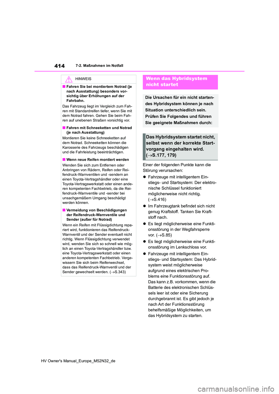 TOYOTA YARIS 2022 Betriebsanleitungen (in German) 414
HV Owner's Manual_Europe_M52N32_de
7-2. Maßnahmen im Notfall
Einer der folgenden Punkte kann die
Störung verursachen:
Fahrzeuge mit intelligentem Ein-
stiegs- und Startsystem: Der el TOYOTA YARIS 2022 Betriebsanleitungen (in German) 414
HV Owner's Manual_Europe_M52N32_de
7-2. Maßnahmen im Notfall
Einer der folgenden Punkte kann die
Störung verursachen:
Fahrzeuge mit intelligentem Ein-
stiegs- und Startsystem: Der el